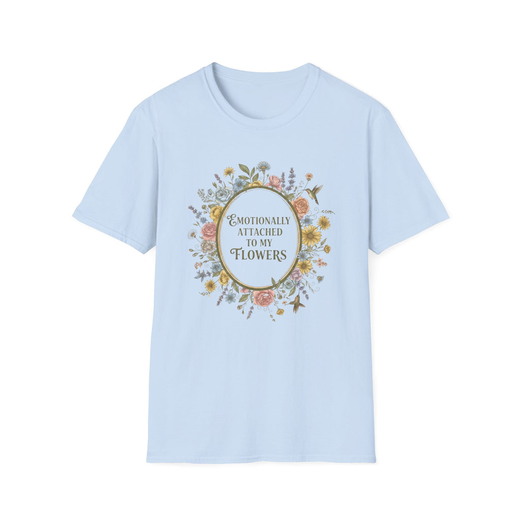 T-Shirt — "Emotionally Attached to My Flowers" Floral Graphic Tee
