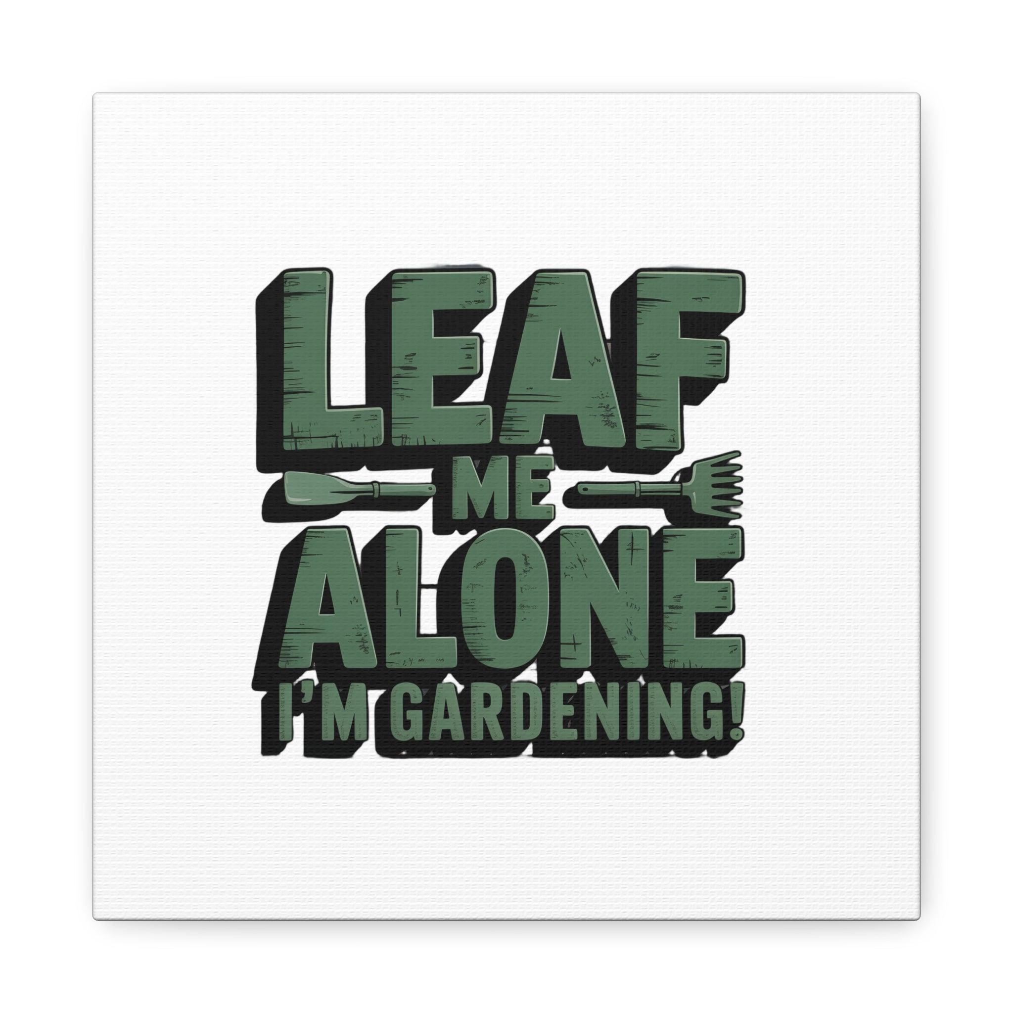 Garden Canvas Wall Art — "Leaf Me Alone, I’m Gardening" Matte Stretched Print
