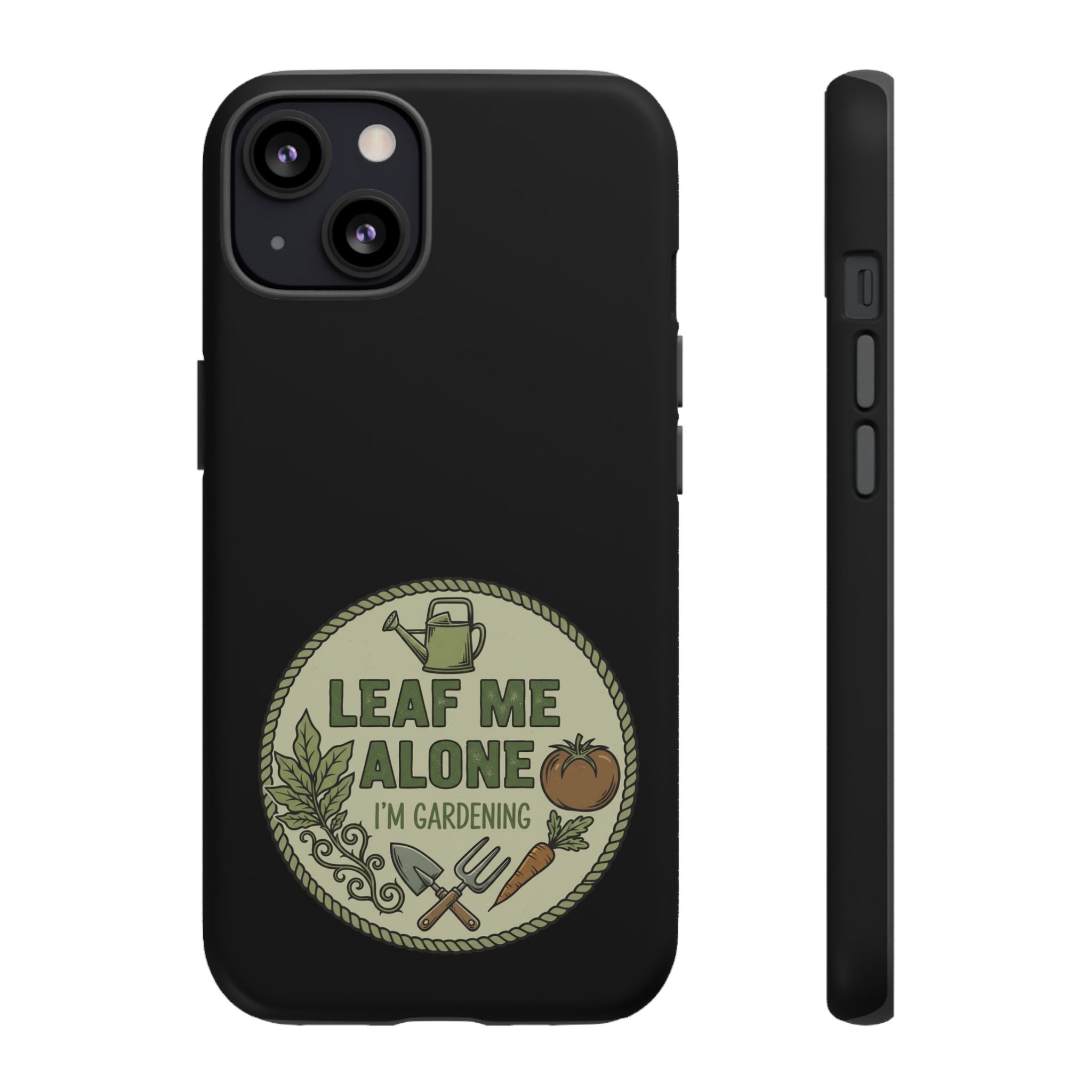 Phone Case - "Leaf Me Alone I'm Gardening" Funny Gardener Protective Tough Case