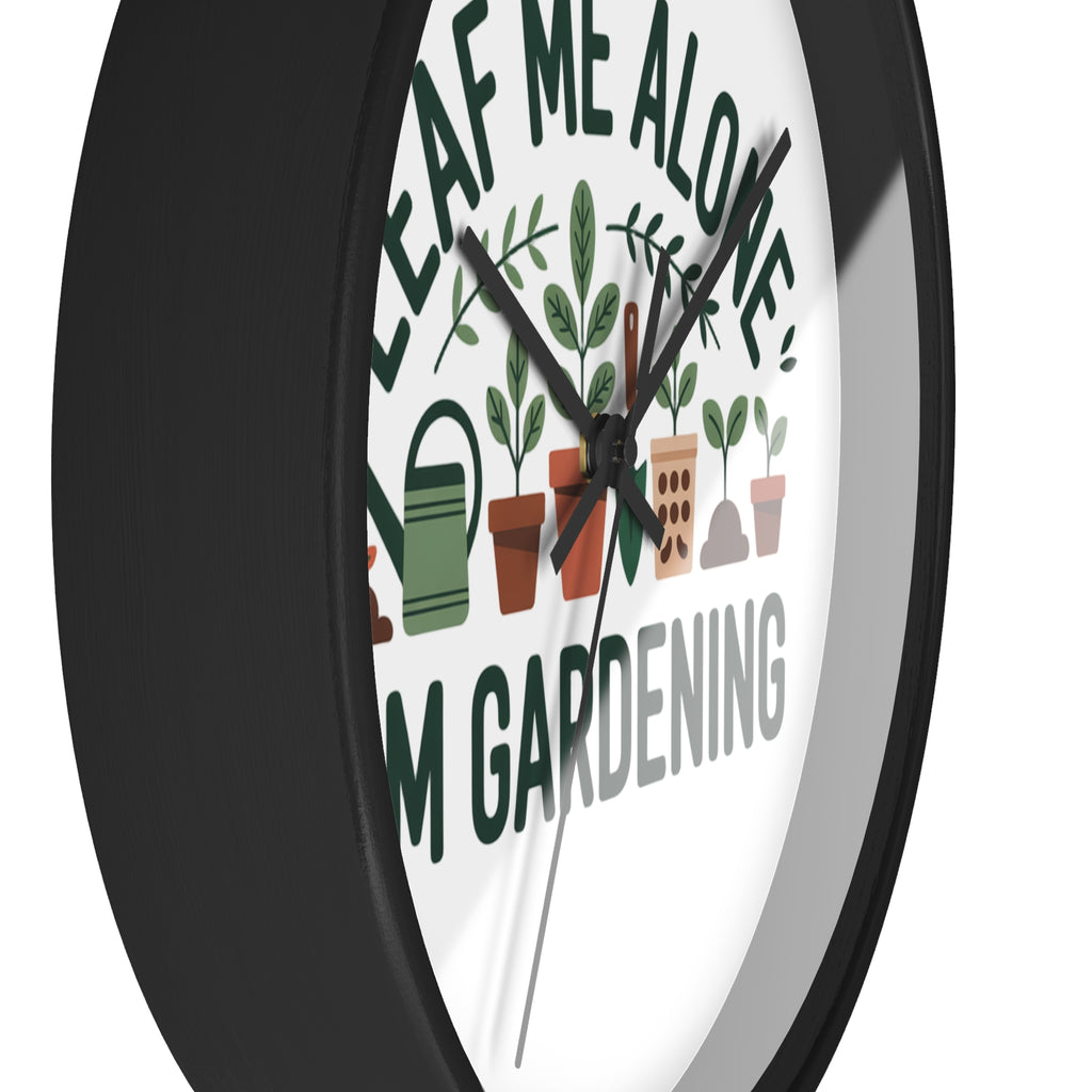 Gardening Wall Clock — "Leaf Me Alone, I'm Gardening" Decorative Clock for Plant Lovers