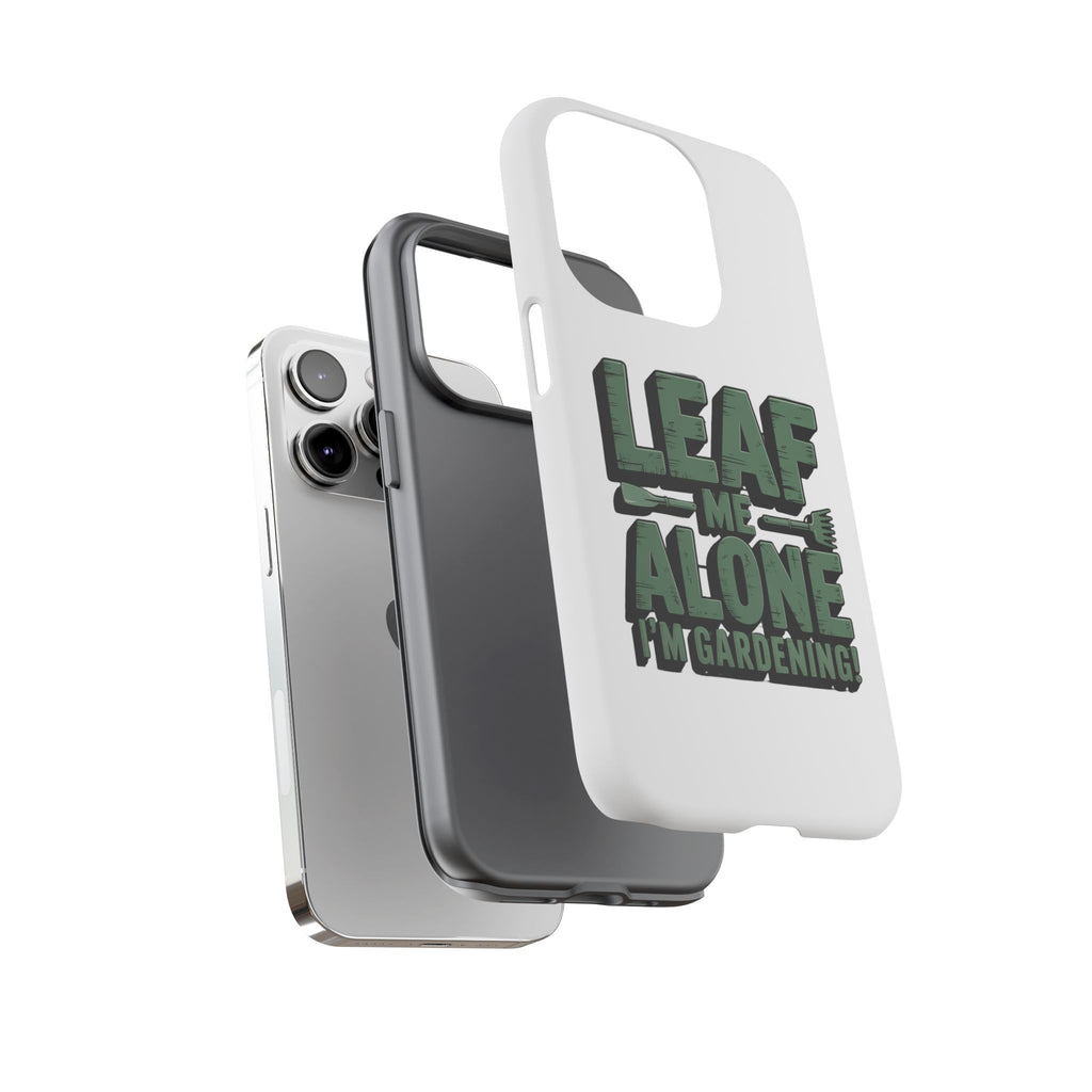 Phone Case — "Leaf Me Alone, I'm Gardening" Funny Gardener Phone Cover