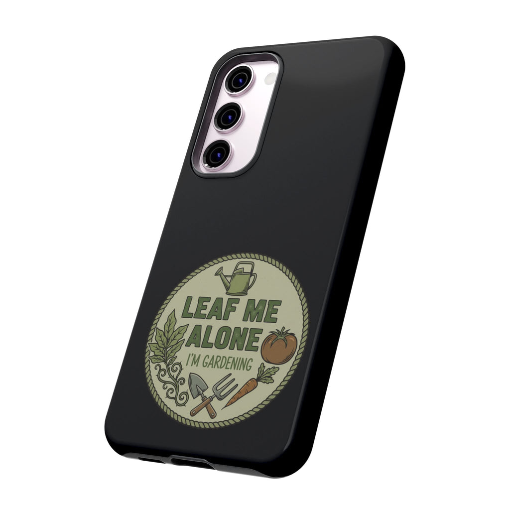 Phone Case - "Leaf Me Alone I'm Gardening" Funny Gardener Protective Tough Case