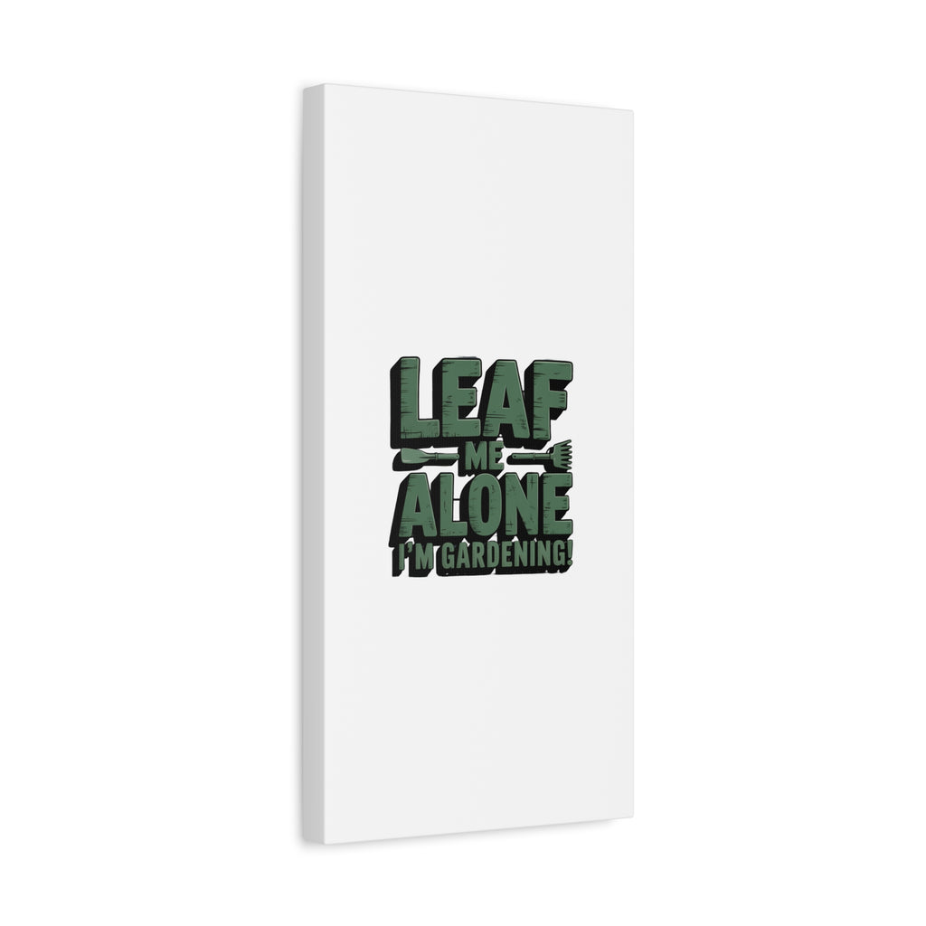 Garden Canvas Wall Art — "Leaf Me Alone, I’m Gardening" Matte Stretched Print