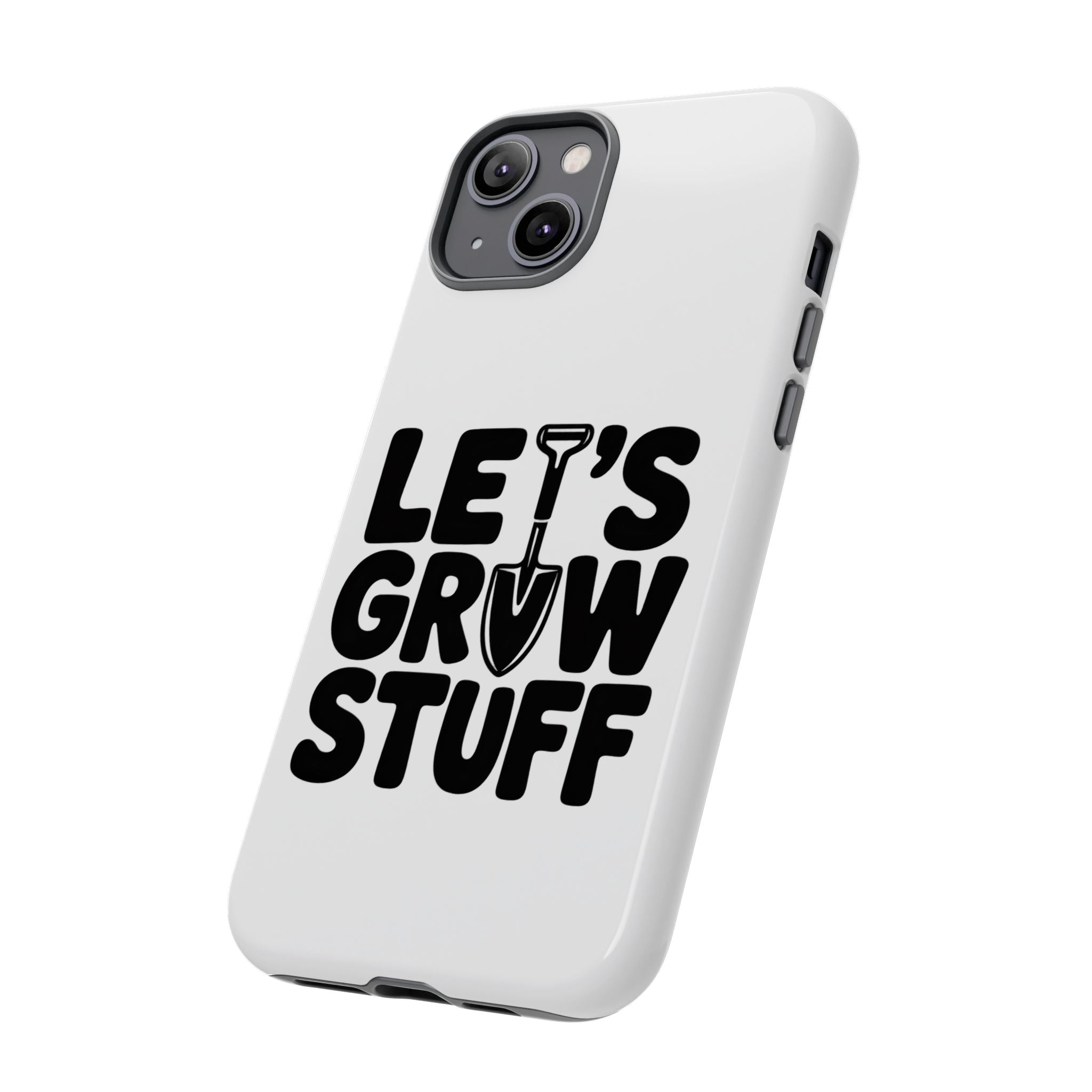 Phone Case - "Let's Grow Stuff" Gardening Shovel Design