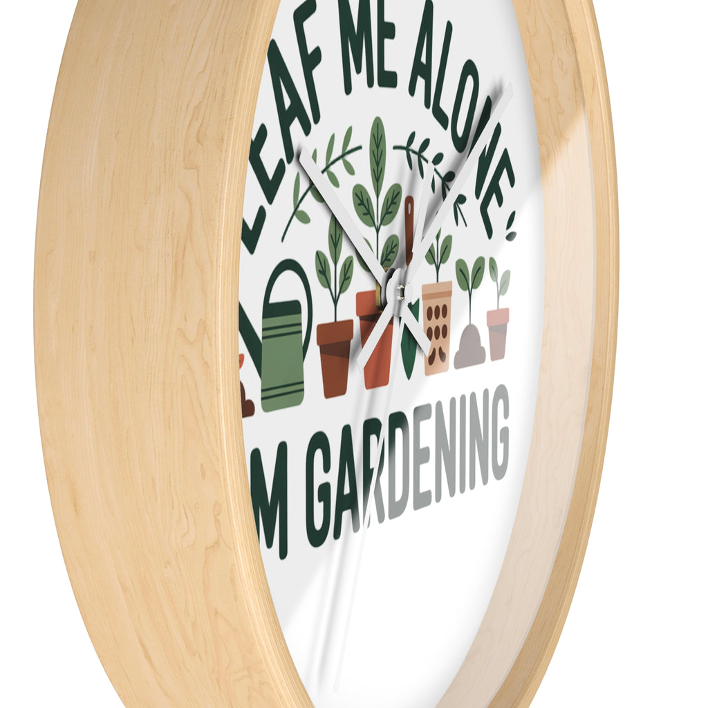 Gardening Wall Clock — "Leaf Me Alone, I'm Gardening" Decorative Clock for Plant Lovers