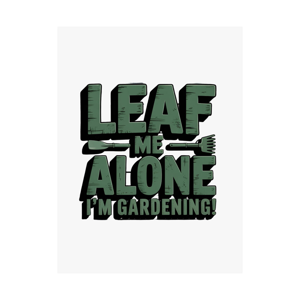 Gardening Poster — "Leaf Me Alone, I'm Gardening" Matte Vertical Print