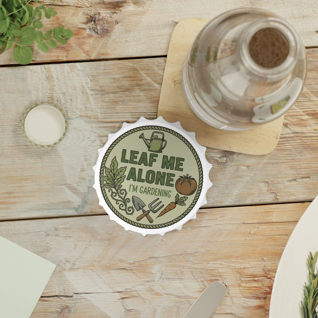 Bottle Opener — "Leaf Me Alone I'm Gardening" Gardener Bottle Opener