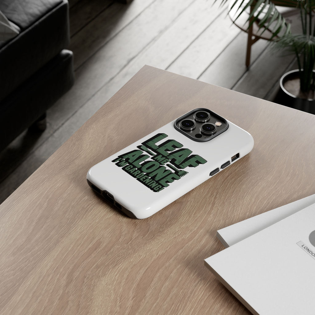 Phone Case — "Leaf Me Alone, I'm Gardening" Funny Gardener Phone Cover