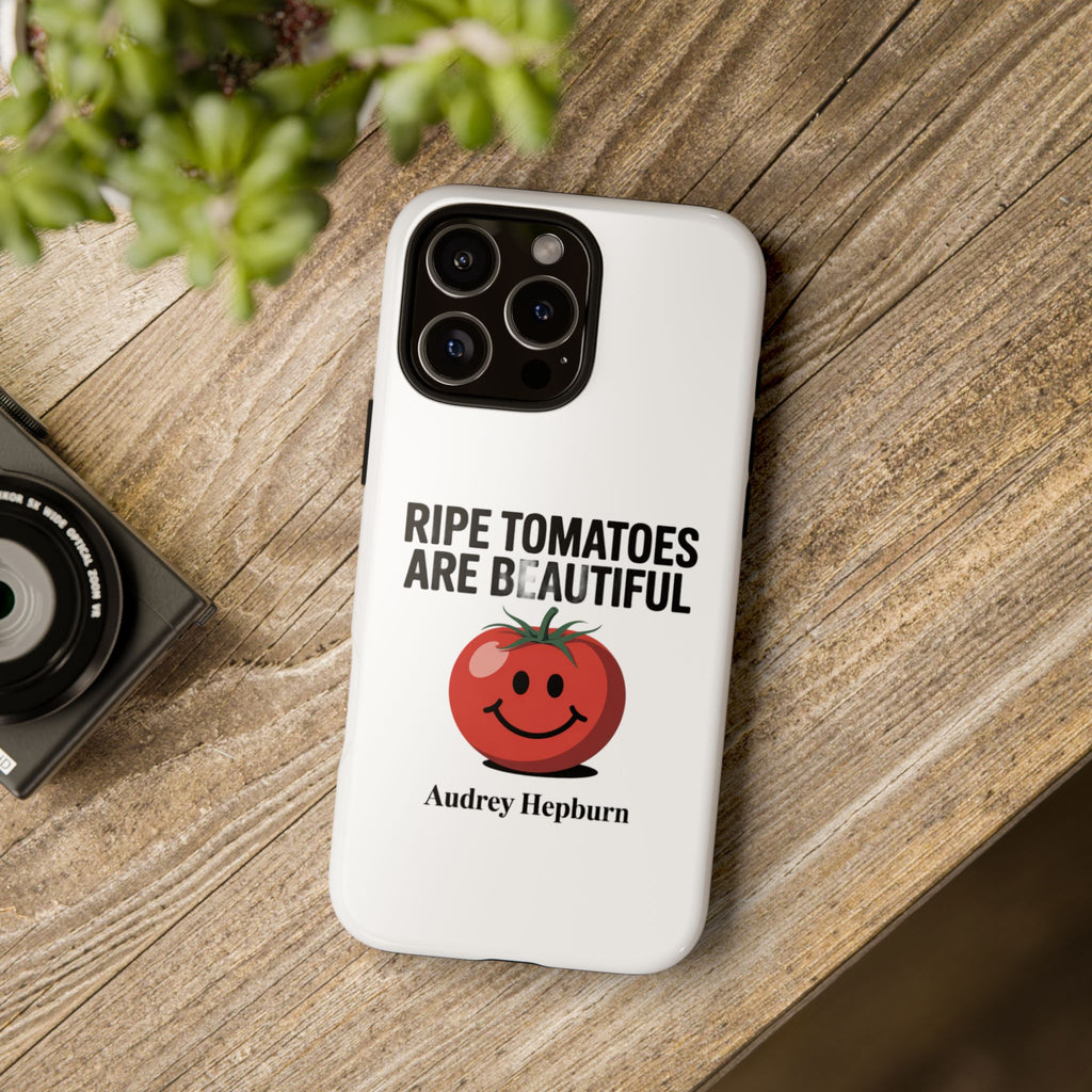 Phone Case — "Ripe Tomatoes Are Beautiful" Audrey Hepburn Quote with Smiling Tomato Graphic