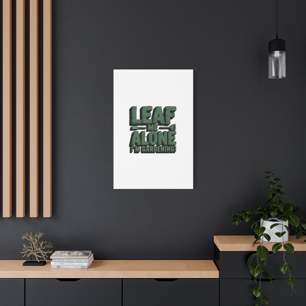 Garden Canvas Wall Art — "Leaf Me Alone, I’m Gardening" Matte Stretched Print