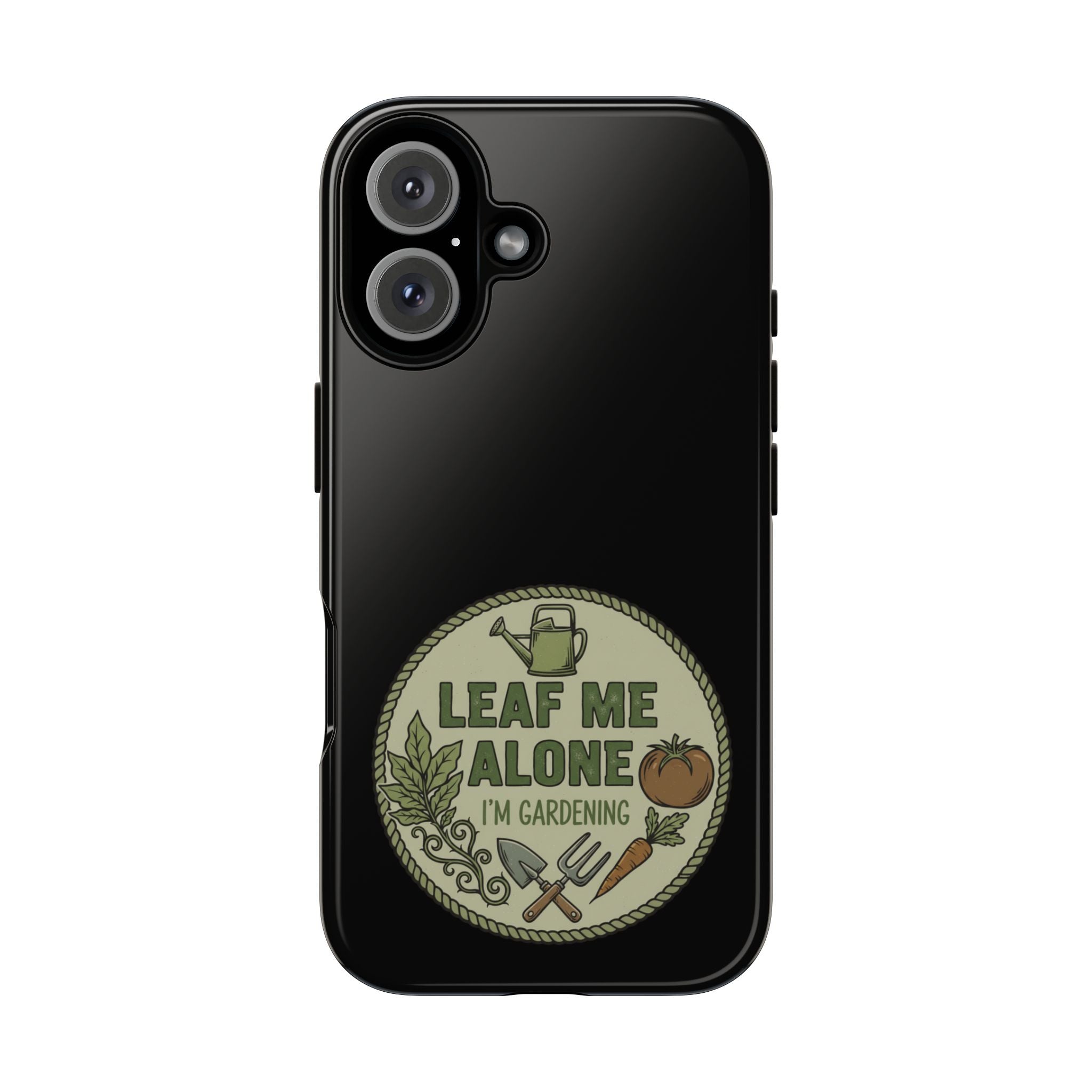 Phone Case - "Leaf Me Alone I'm Gardening" Funny Gardener Protective Tough Case