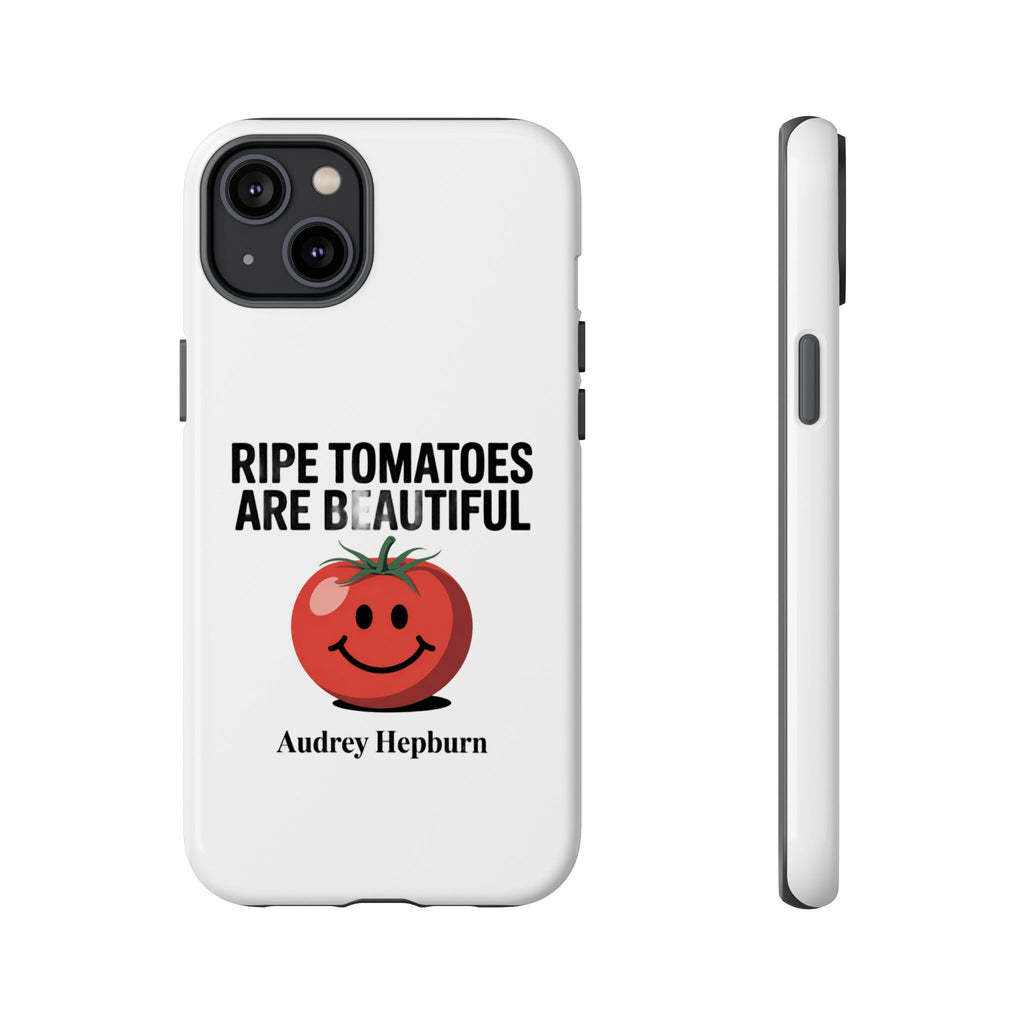 Phone Case — "Ripe Tomatoes Are Beautiful" Audrey Hepburn Quote with Smiling Tomato Graphic