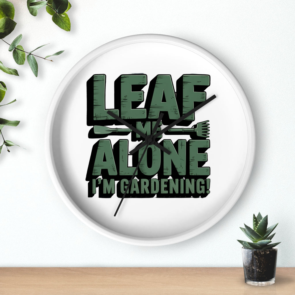 Leaf Me Alone I'm Gardening Wall Clock — Funny Gardener Decor