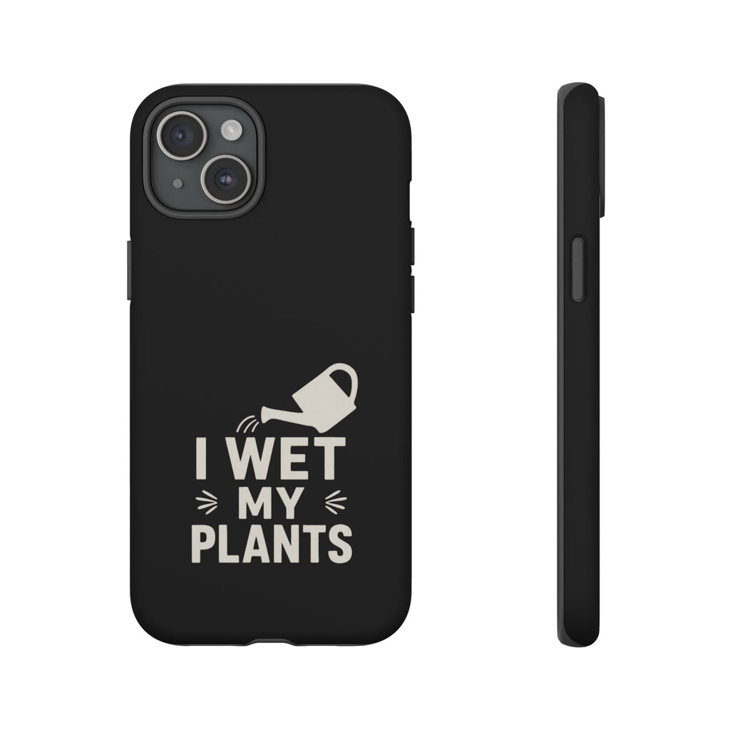 Phone Case — "I Wet My Plants" Gardening Watering Can Design
