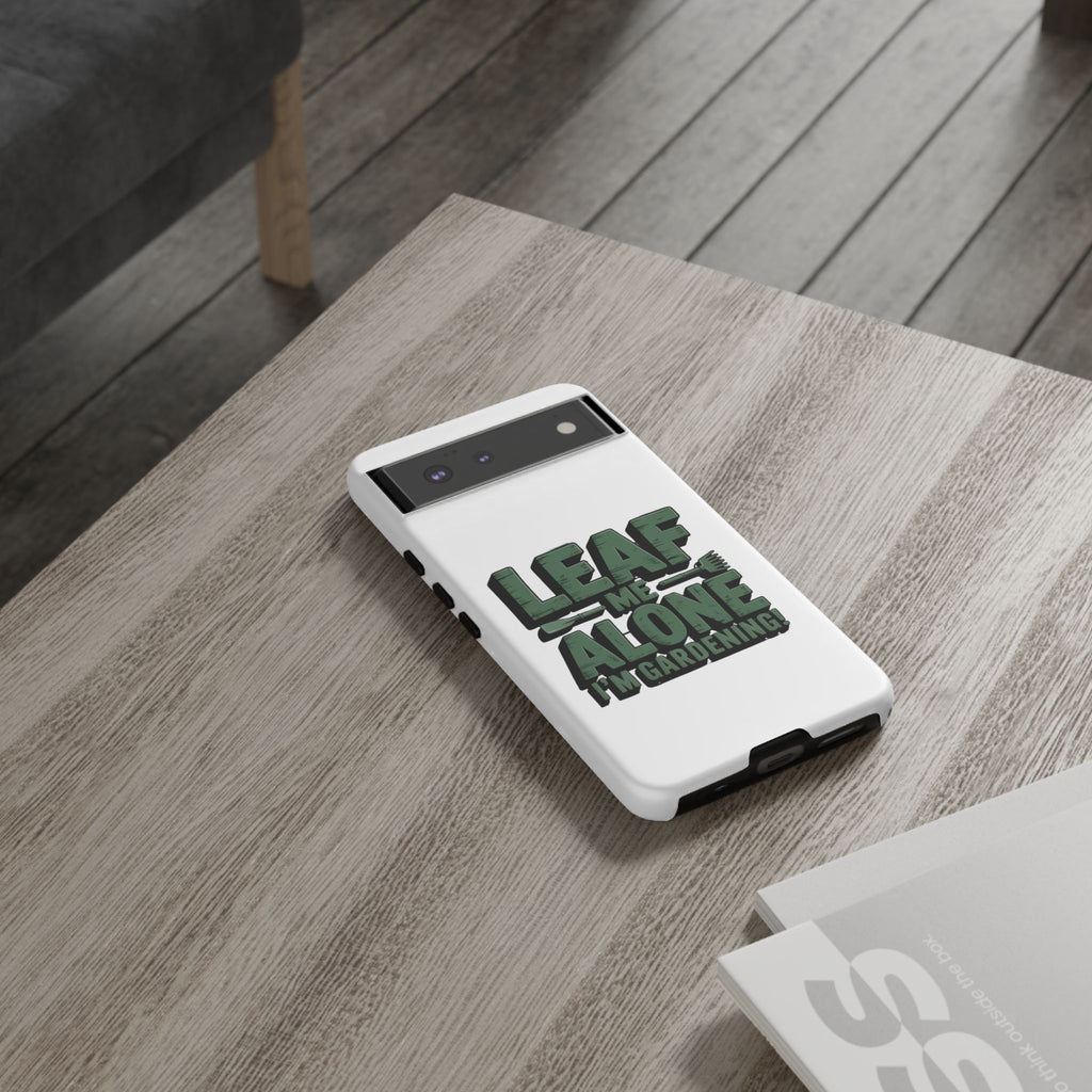 Phone Case — "Leaf Me Alone, I'm Gardening" Funny Gardener Phone Cover