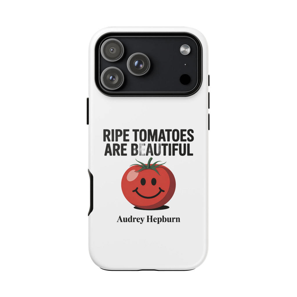 Phone Case — "Ripe Tomatoes Are Beautiful" Audrey Hepburn Quote with Smiling Tomato Graphic