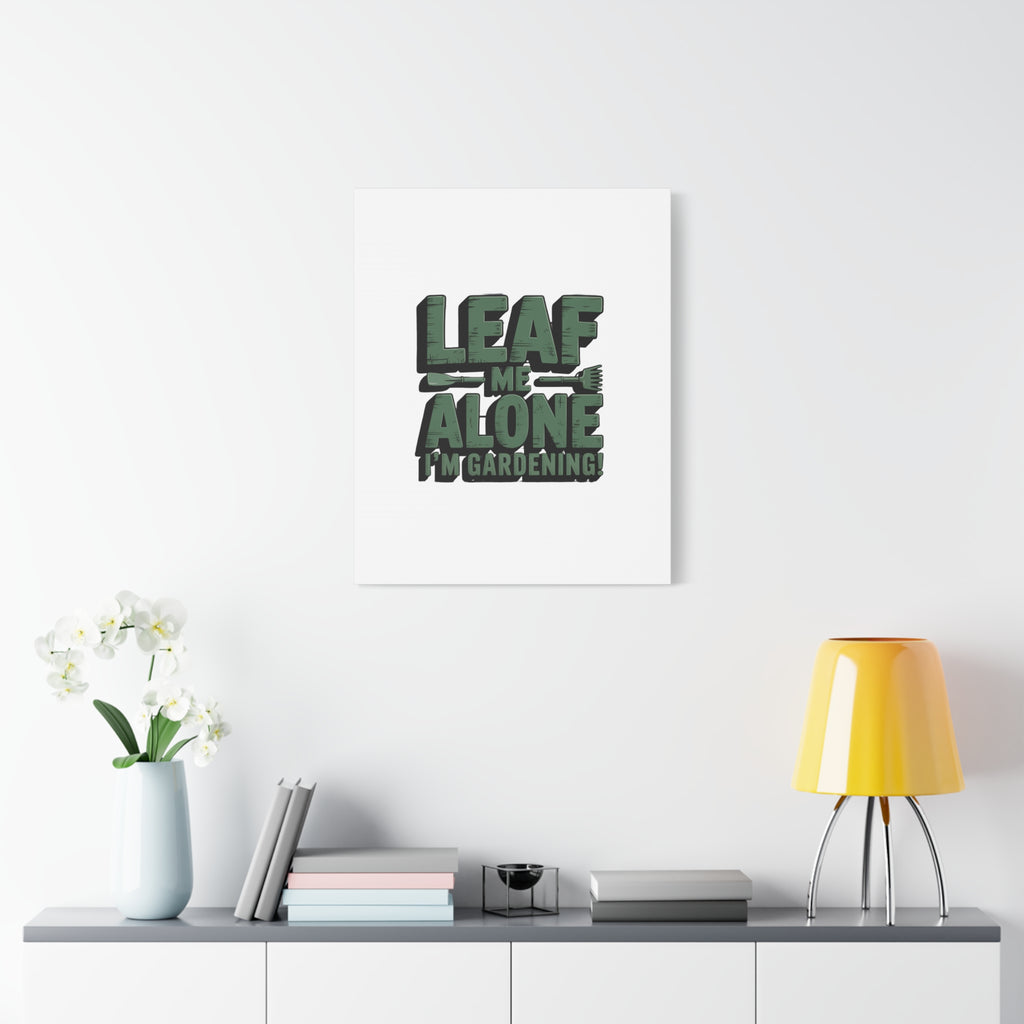 Garden Canvas Wall Art — "Leaf Me Alone, I’m Gardening" Matte Stretched Print