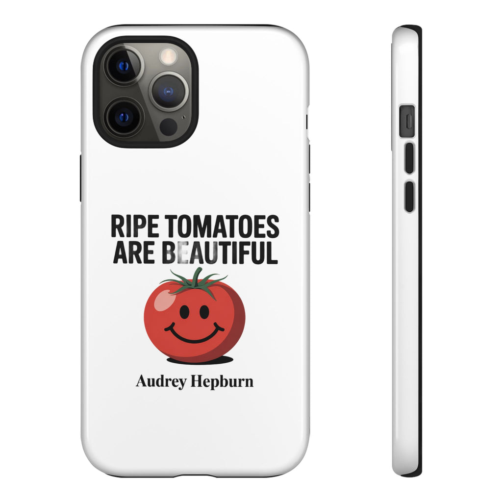 Phone Case — "Ripe Tomatoes Are Beautiful" Audrey Hepburn Quote with Smiling Tomato Graphic