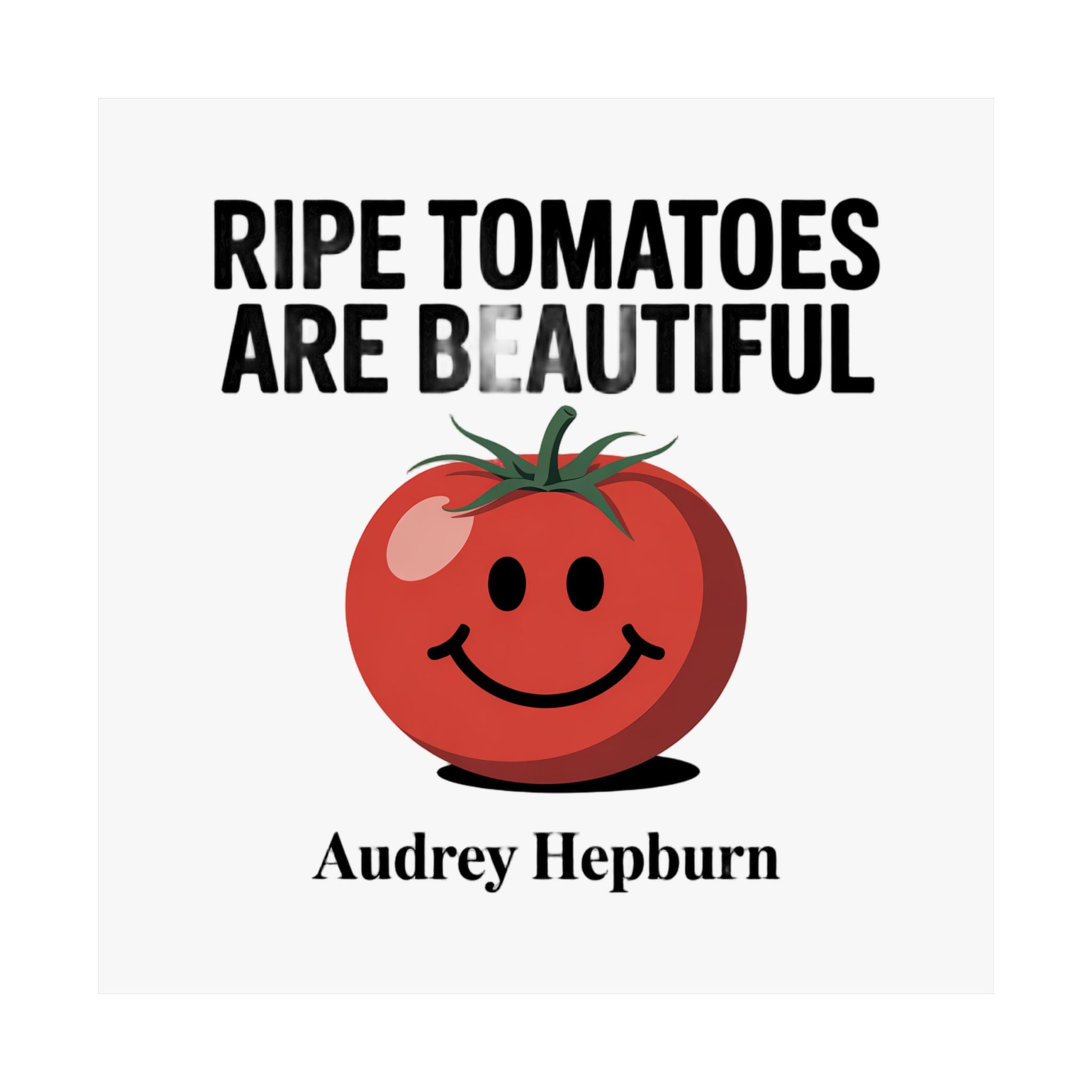 Tomato Quote Poster — “Ripe Tomatoes Are Beautiful” Audrey Hepburn Art Print