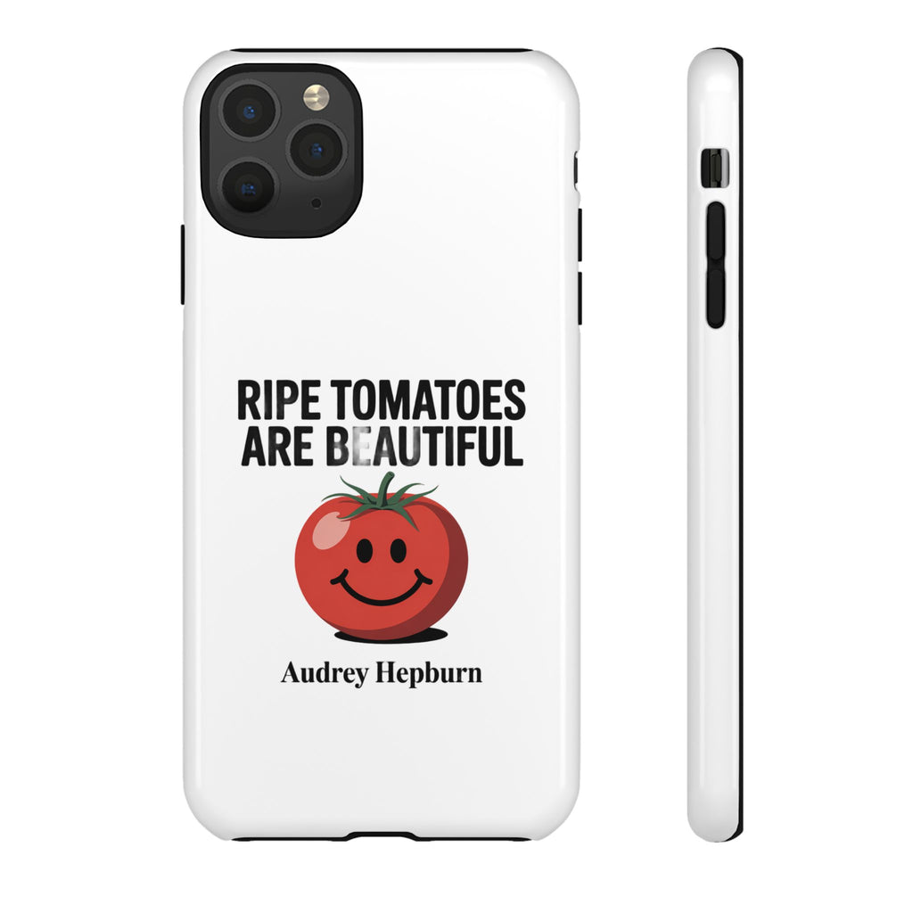 Phone Case — "Ripe Tomatoes Are Beautiful" Audrey Hepburn Quote with Smiling Tomato Graphic