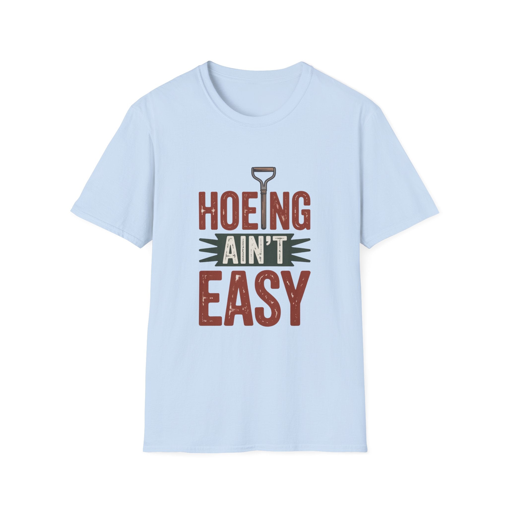 Hoeing Ain't Easy T-Shirt – Funny Gardening Shirt for Gardeners & Farmers