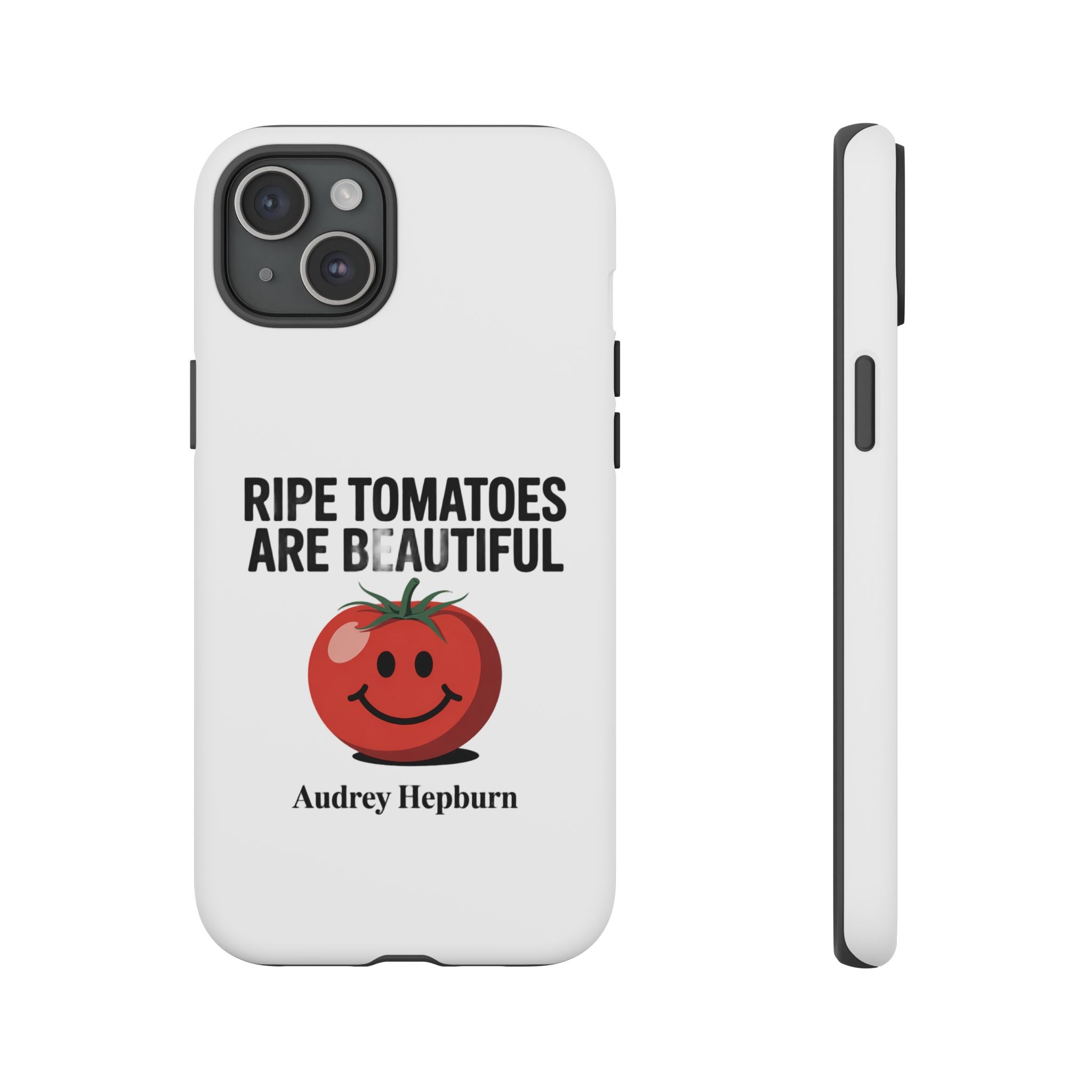 Phone Case — "Ripe Tomatoes Are Beautiful" Audrey Hepburn Quote with Smiling Tomato Graphic