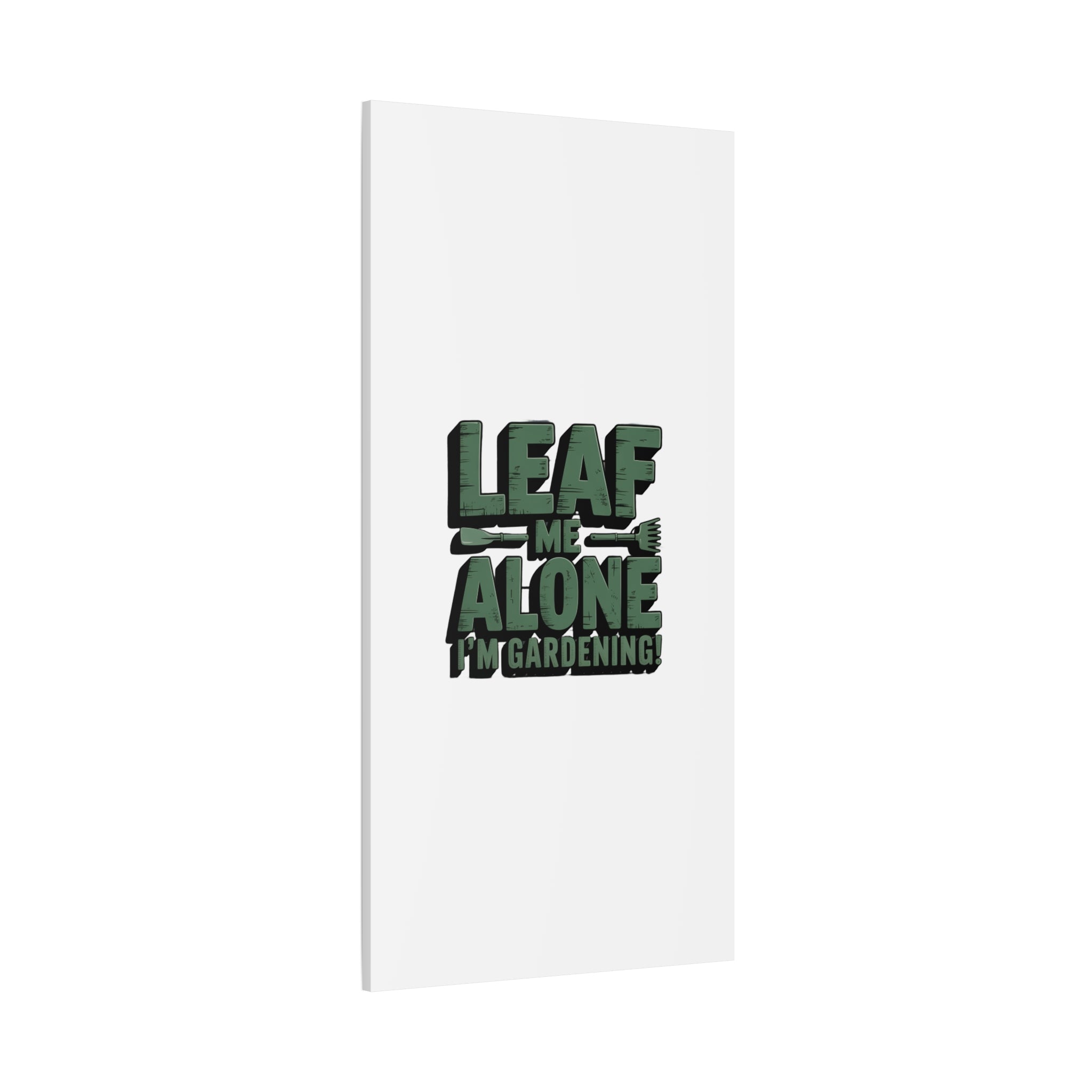Garden Canvas Wall Art — "Leaf Me Alone, I’m Gardening" Matte Stretched Print