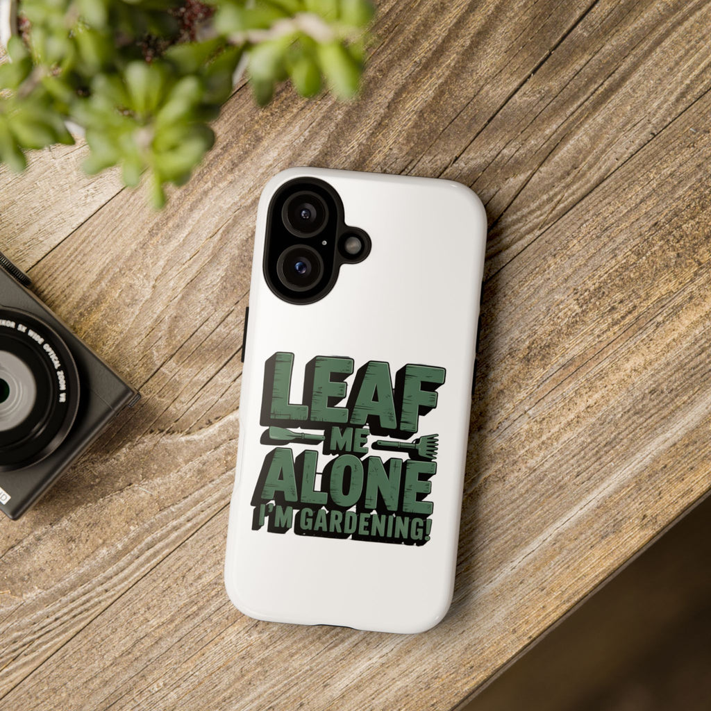 Phone Case — "Leaf Me Alone, I'm Gardening" Funny Gardener Phone Cover