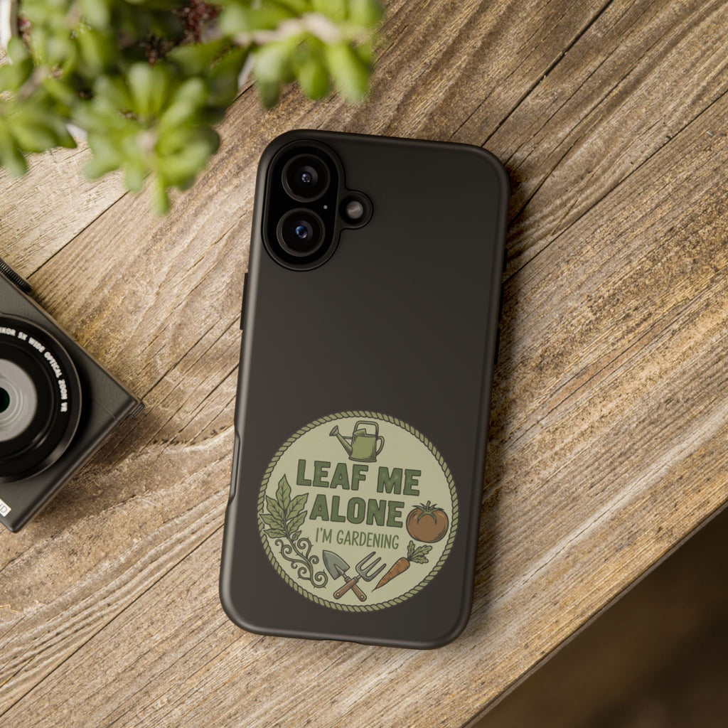 Phone Case - "Leaf Me Alone I'm Gardening" Funny Gardener Protective Tough Case