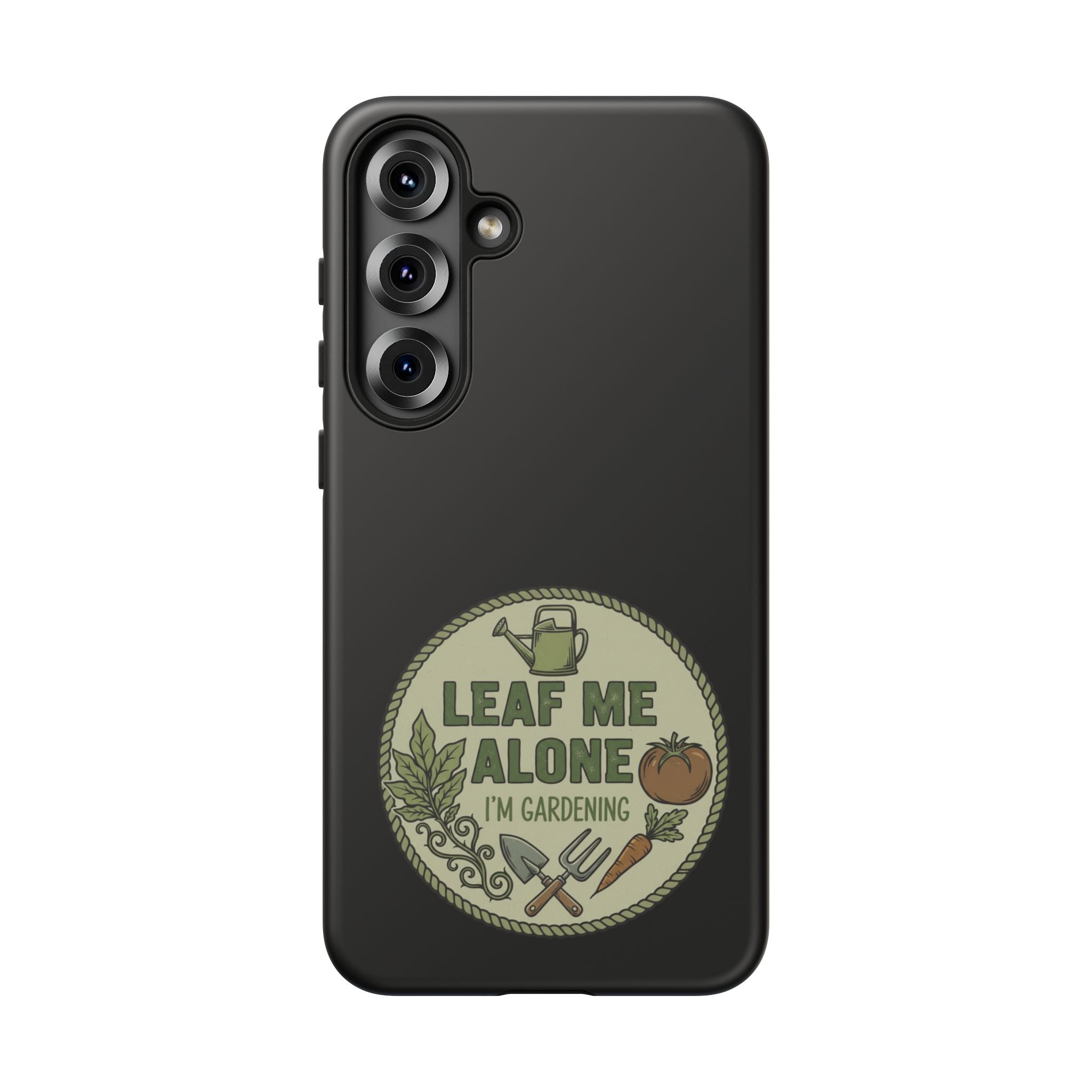 Phone Case - "Leaf Me Alone I'm Gardening" Funny Gardener Protective Tough Case