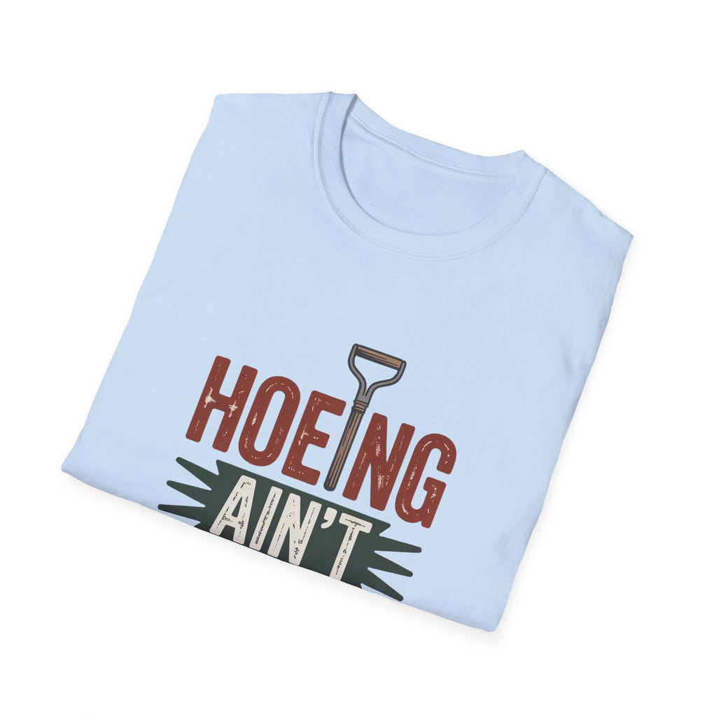 Hoeing Ain't Easy T-Shirt – Funny Gardening Shirt for Gardeners & Farmers