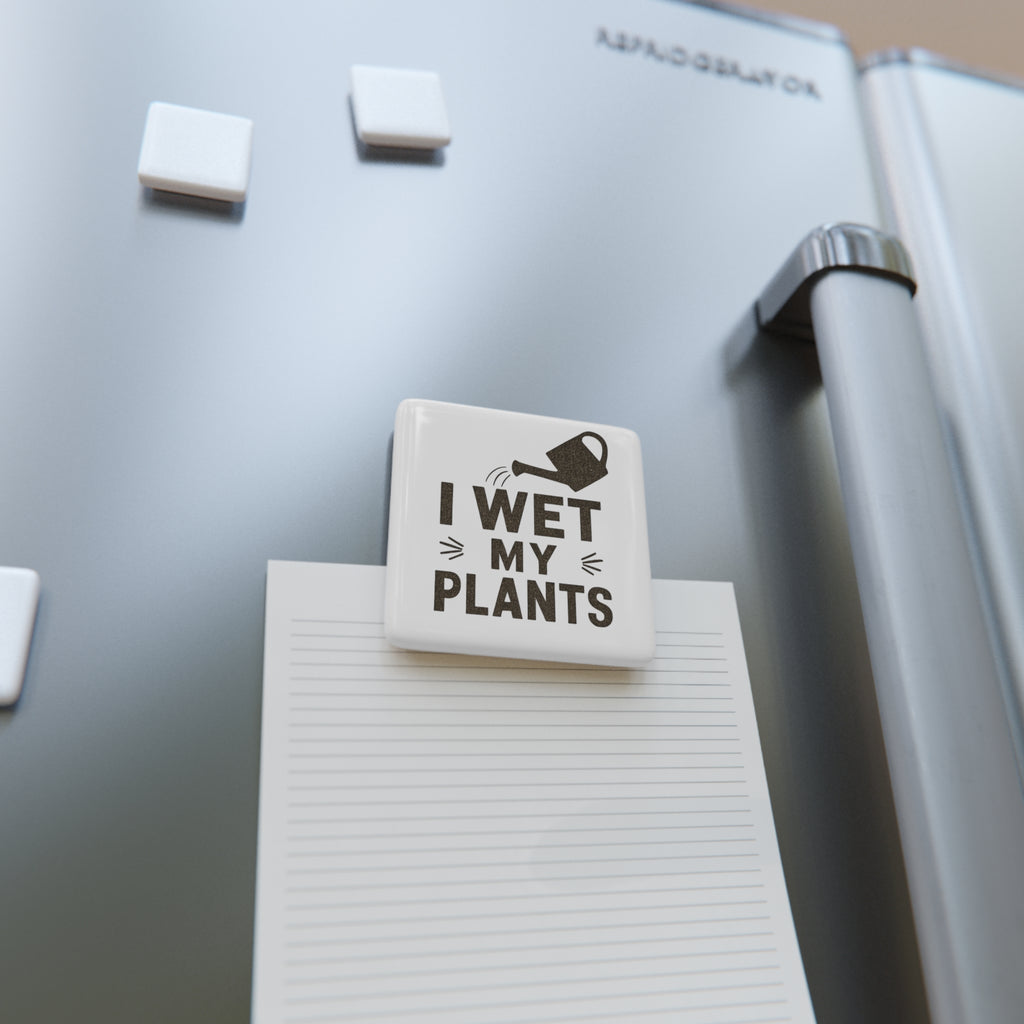 Porcelain Magnet — "I Wet My Plants" Funny Gardening Quote Magnet