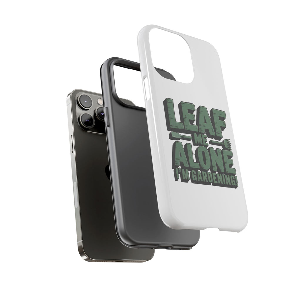 Phone Case — "Leaf Me Alone, I'm Gardening" Funny Gardener Phone Cover