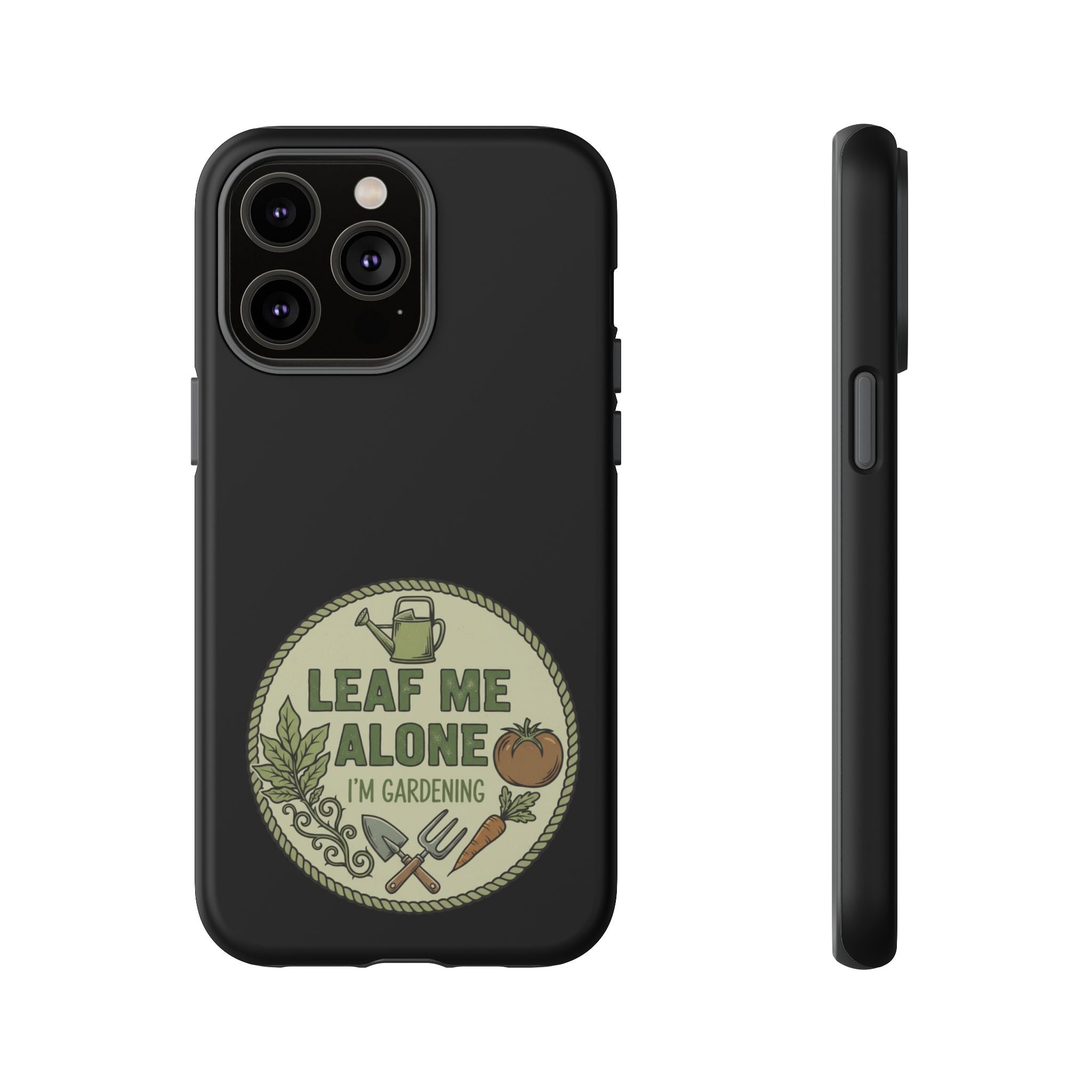 Phone Case - "Leaf Me Alone I'm Gardening" Funny Gardener Protective Tough Case