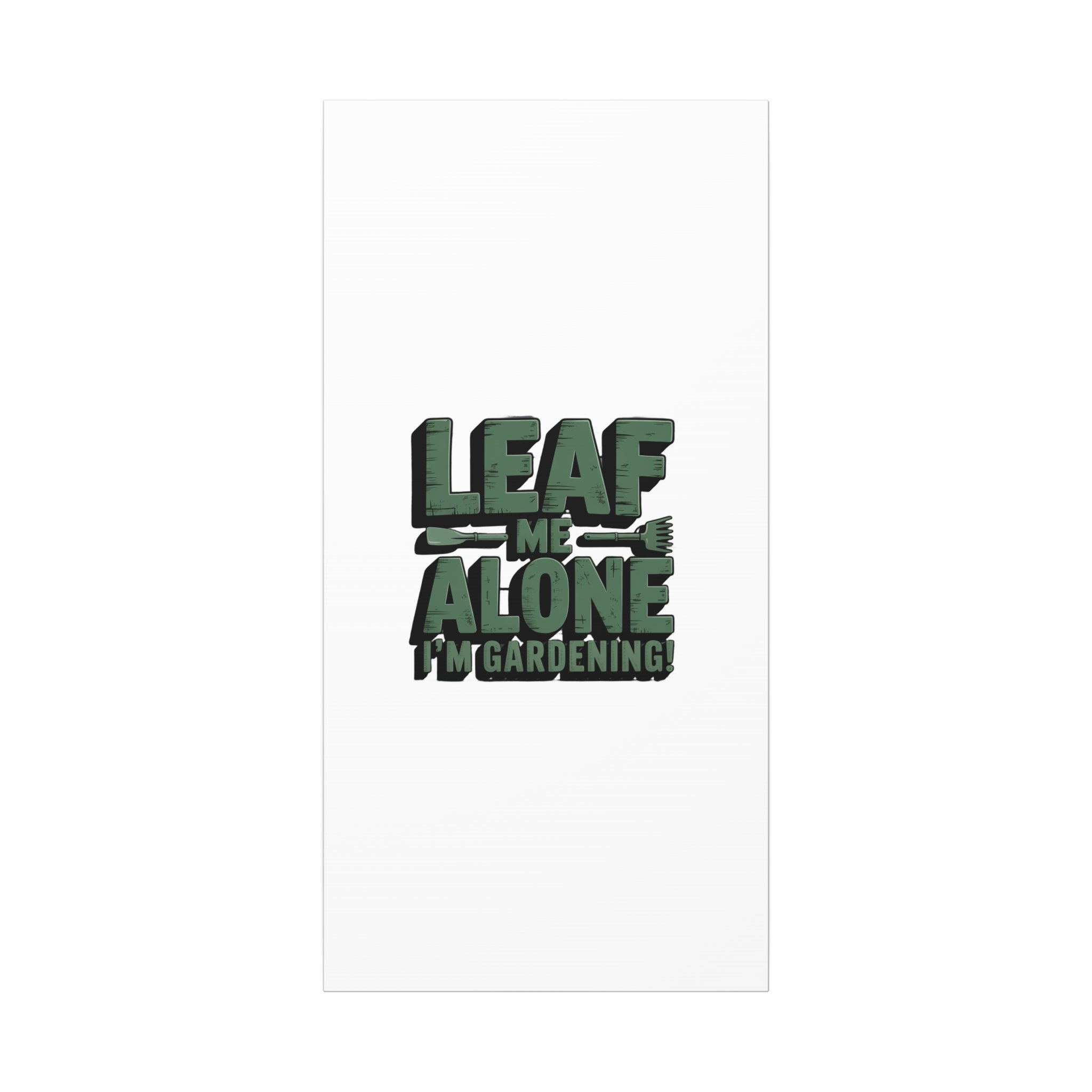 Garden Canvas Wall Art — "Leaf Me Alone, I’m Gardening" Matte Stretched Print