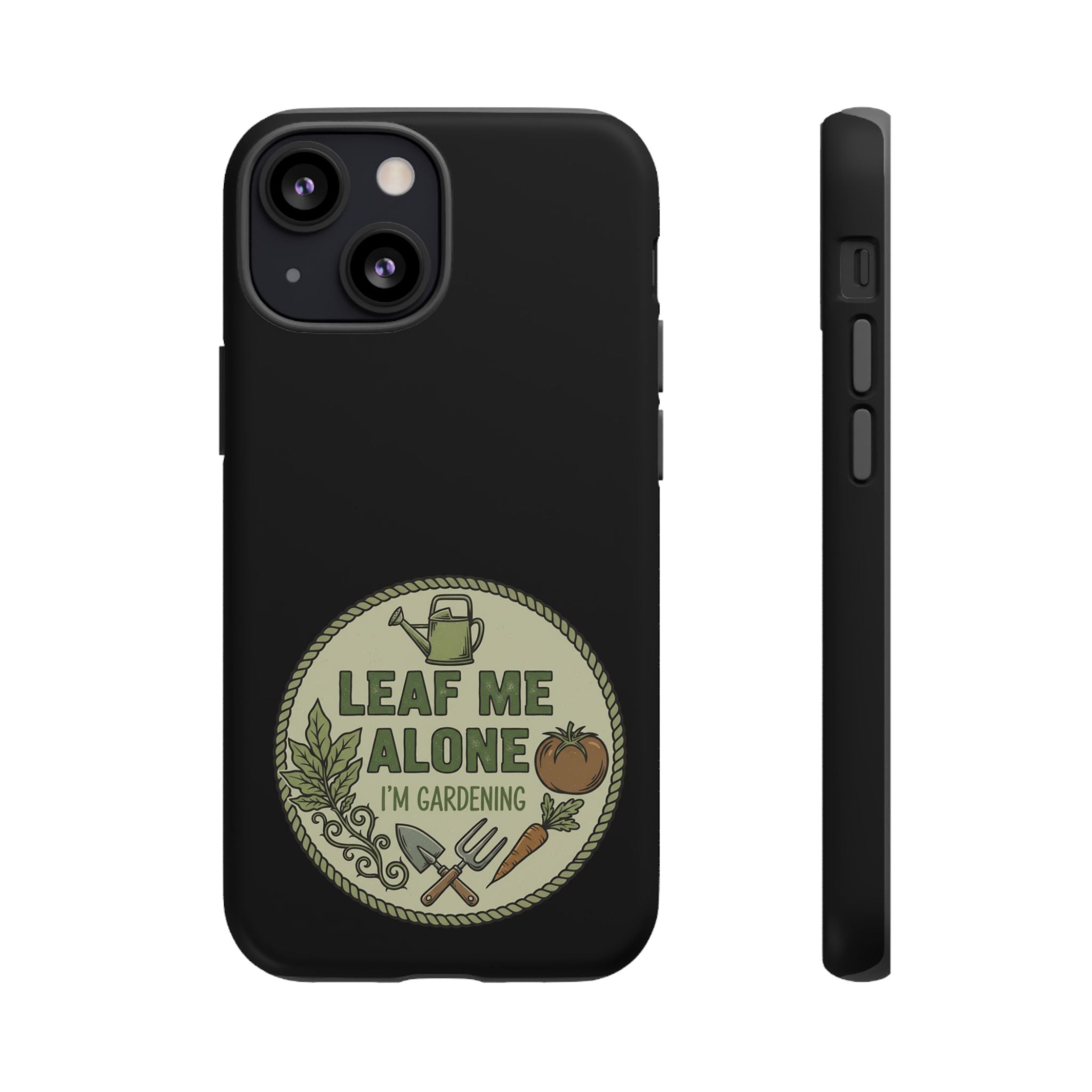 Phone Case - "Leaf Me Alone I'm Gardening" Funny Gardener Protective Tough Case