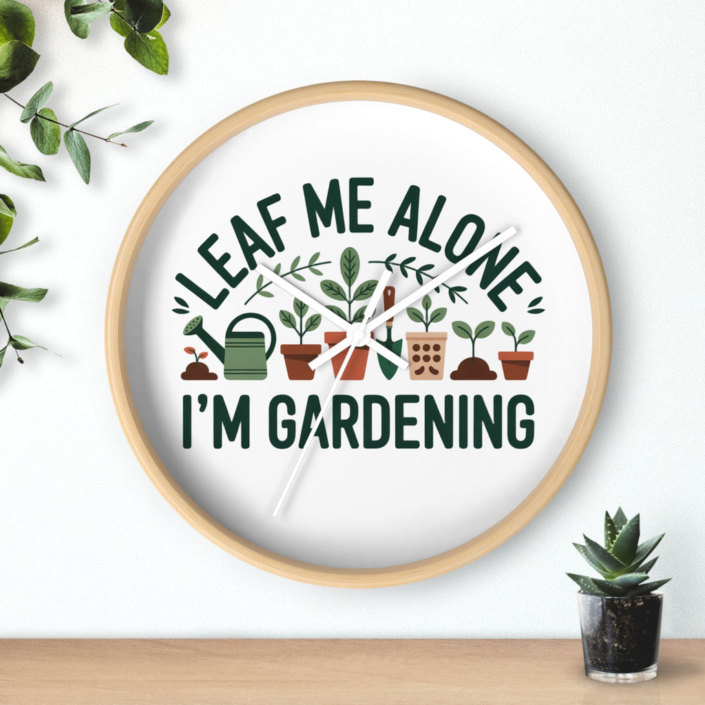 Gardening Wall Clock — "Leaf Me Alone, I'm Gardening" Decorative Clock for Plant Lovers