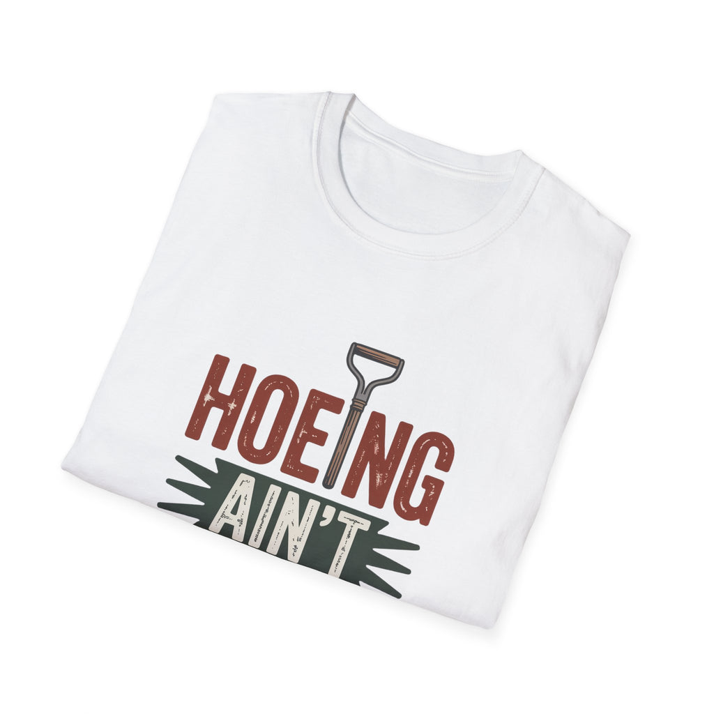 Hoeing Ain't Easy T-Shirt – Funny Gardening Shirt for Gardeners & Farmers
