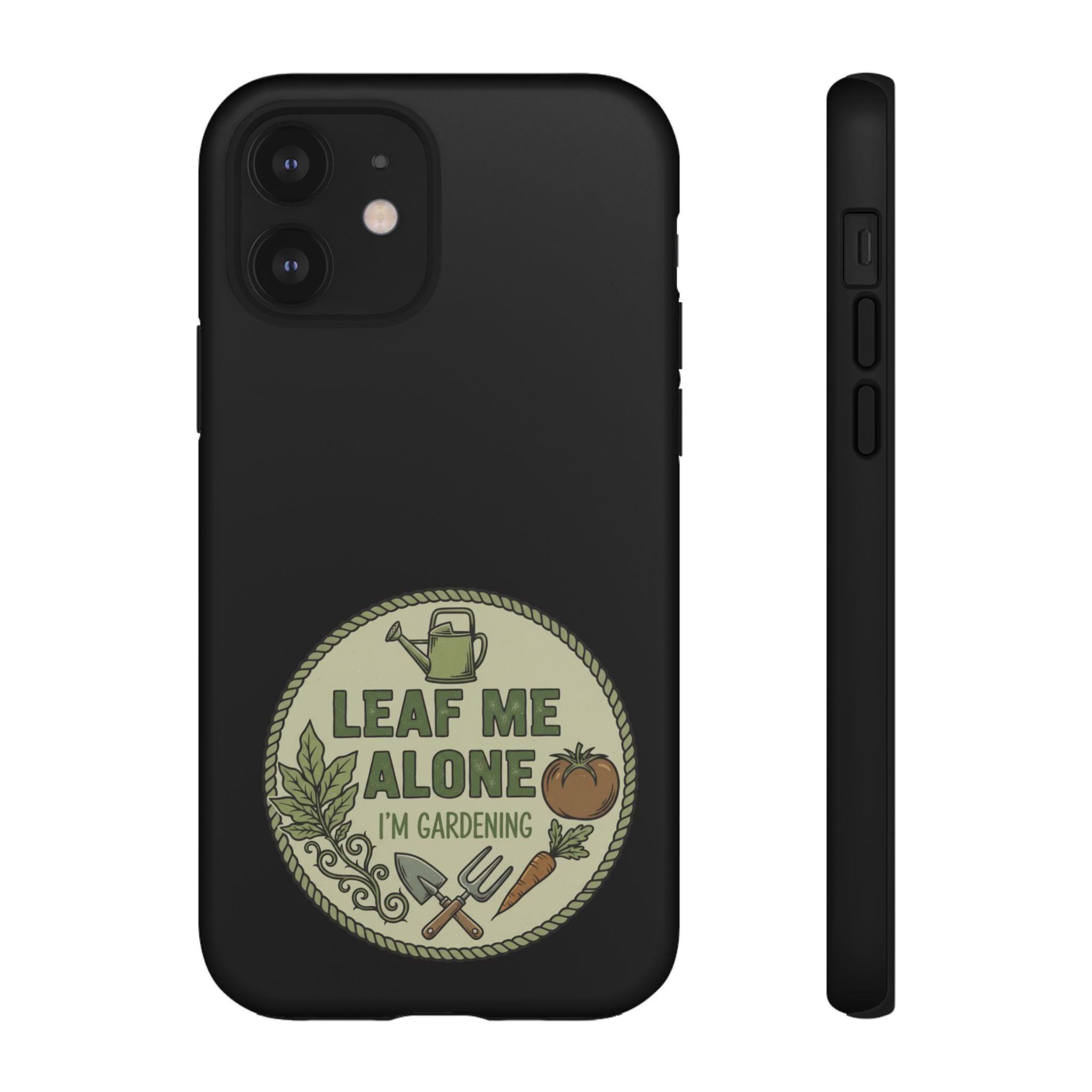 Phone Case - "Leaf Me Alone I'm Gardening" Funny Gardener Protective Tough Case