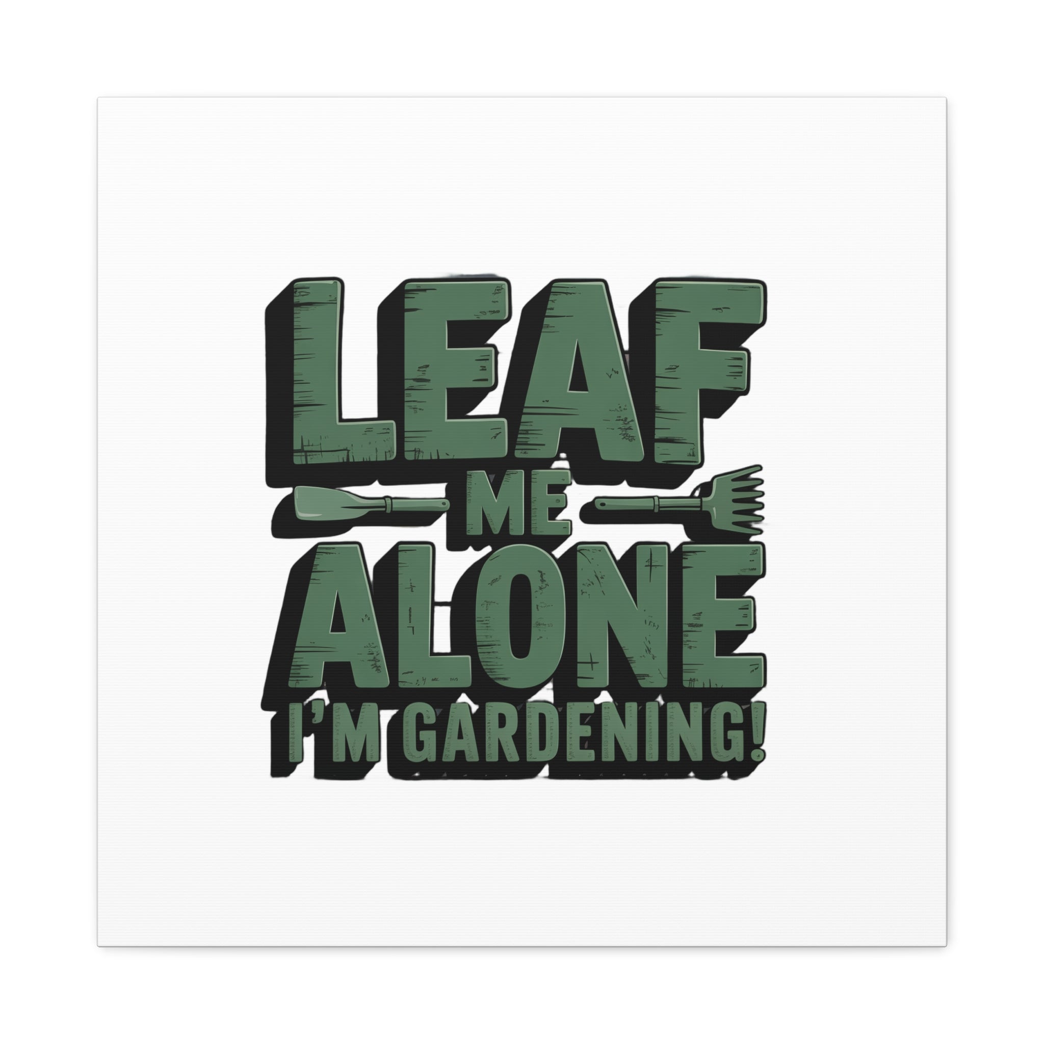 Garden Canvas Wall Art — "Leaf Me Alone, I’m Gardening" Matte Stretched Print