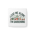 Gardening Magnet — “Leaf Me Alone, I’m Gardening” Porcelain Square
