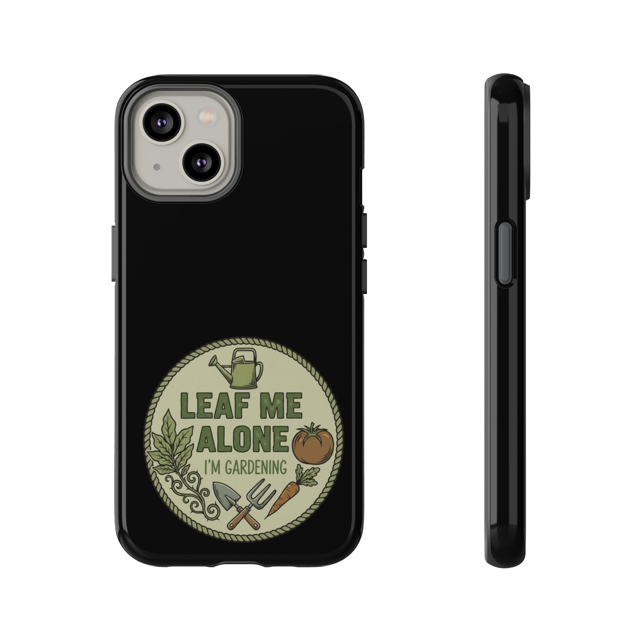 Phone Case - "Leaf Me Alone I'm Gardening" Funny Gardener Protective Tough Case