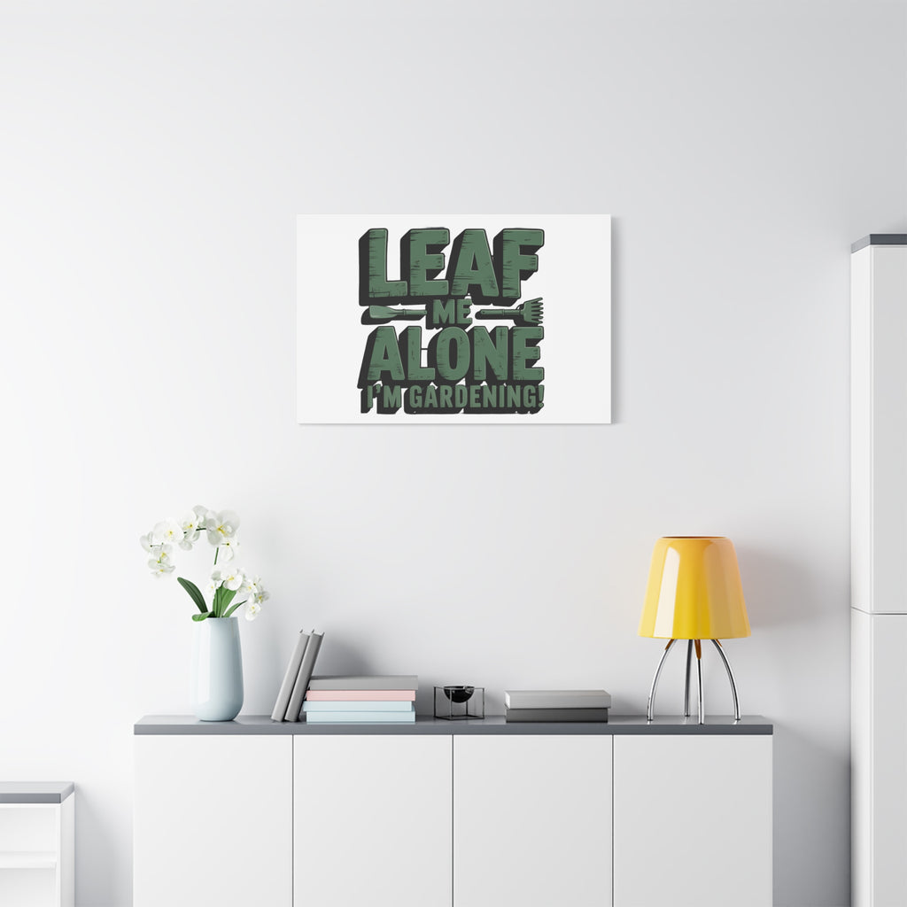 Garden Canvas Wall Art — "Leaf Me Alone, I’m Gardening" Matte Stretched Print