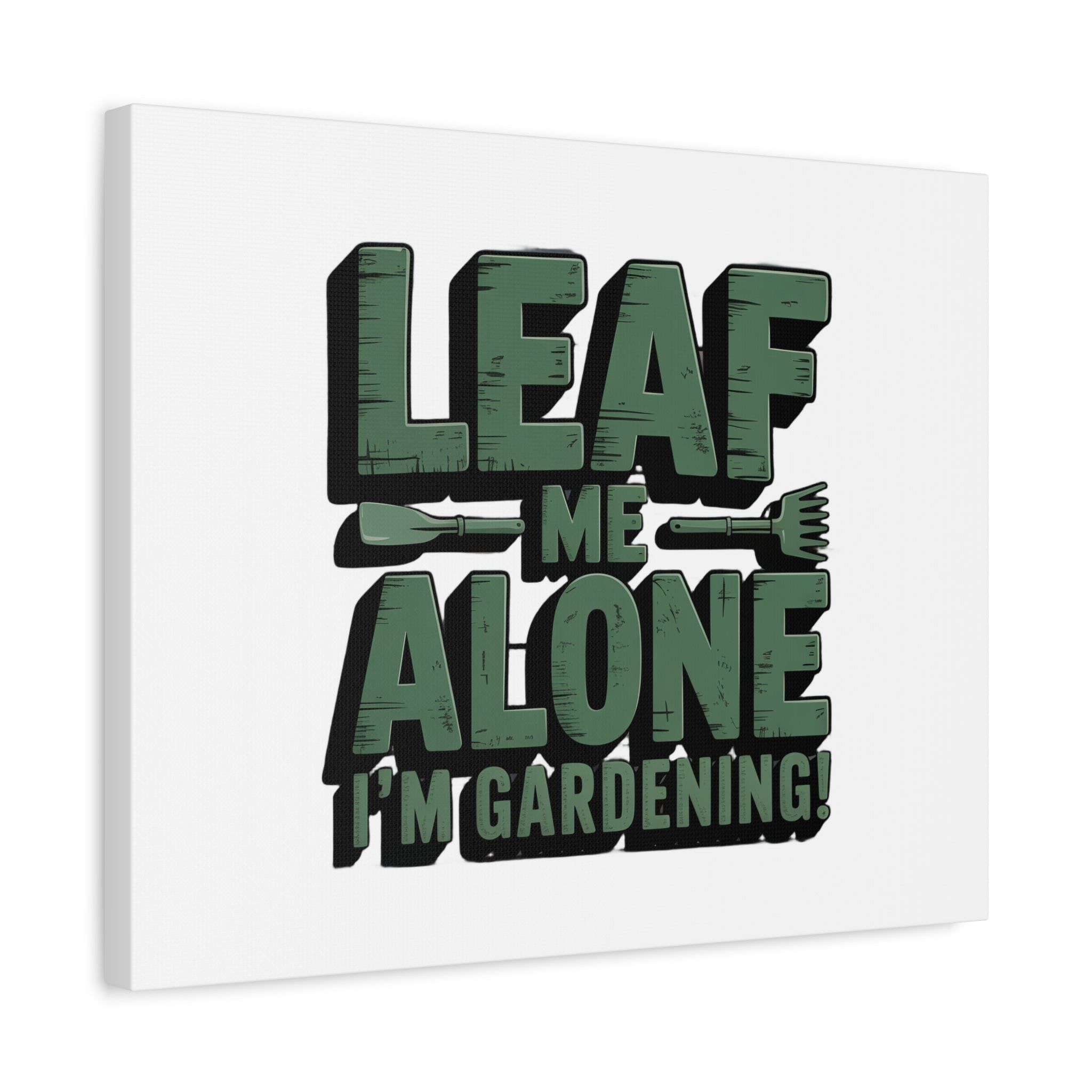 Garden Canvas Wall Art — "Leaf Me Alone, I’m Gardening" Matte Stretched Print