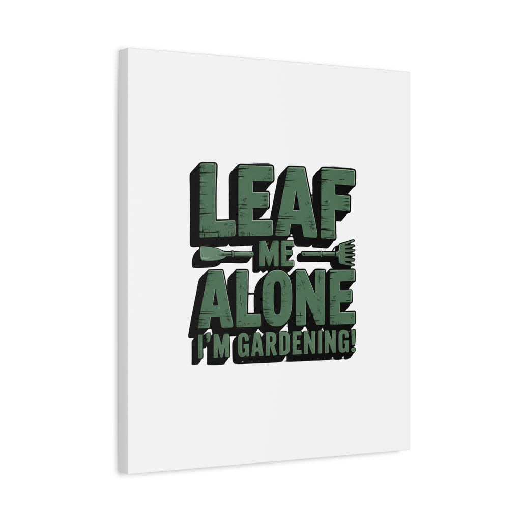 Garden Canvas Wall Art — "Leaf Me Alone, I’m Gardening" Matte Stretched Print