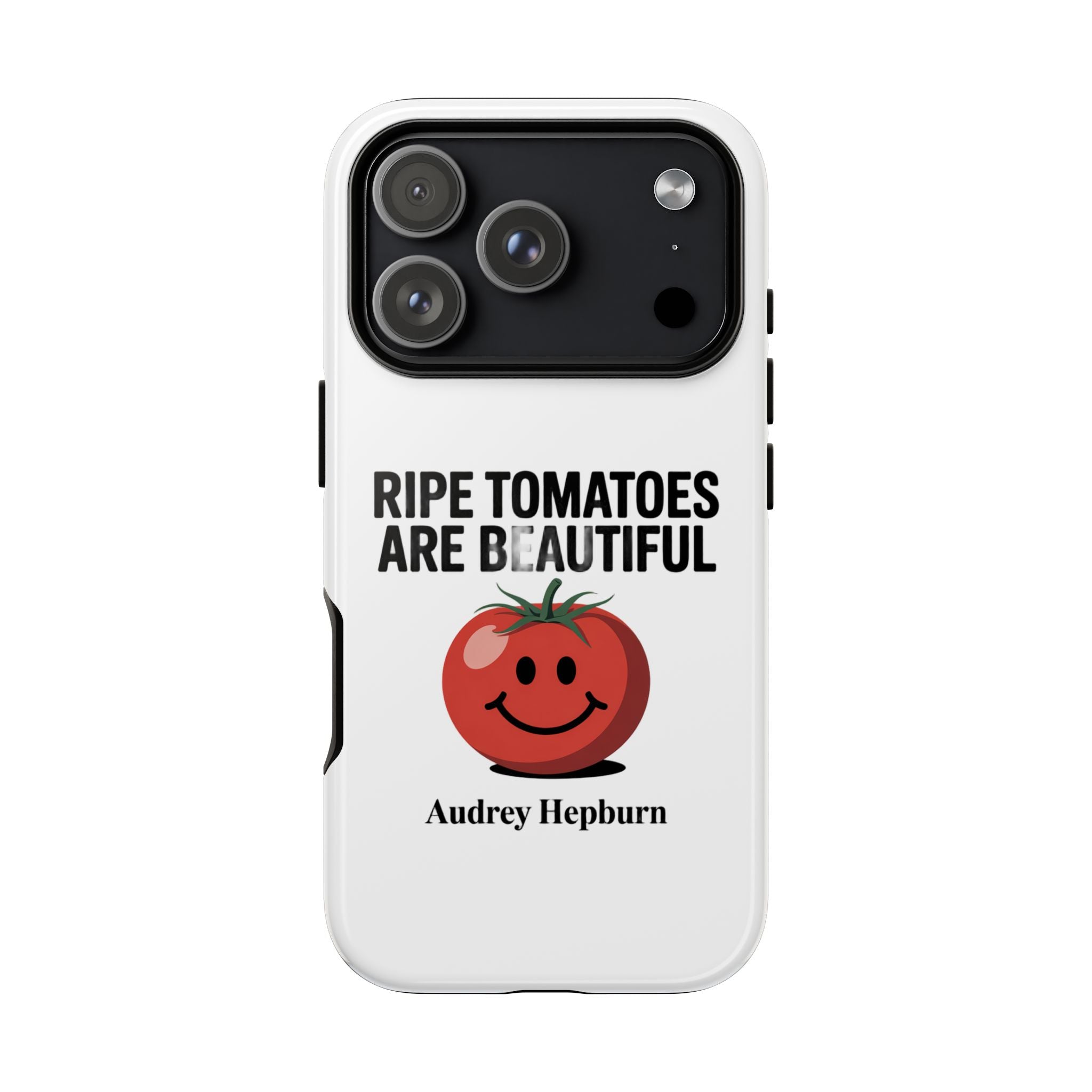 Phone Case — "Ripe Tomatoes Are Beautiful" Audrey Hepburn Quote with Smiling Tomato Graphic
