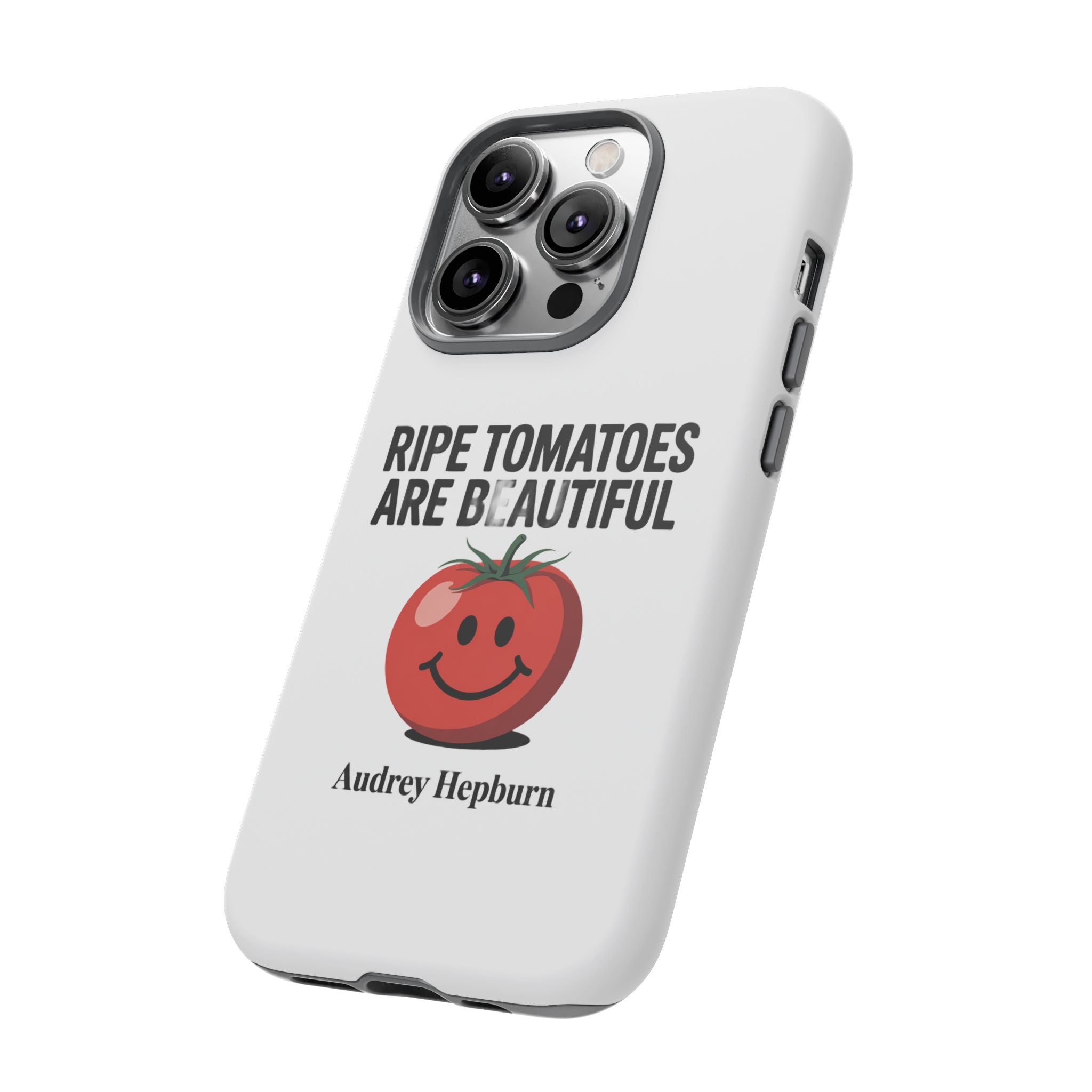 Phone Case — "Ripe Tomatoes Are Beautiful" Audrey Hepburn Quote with Smiling Tomato Graphic