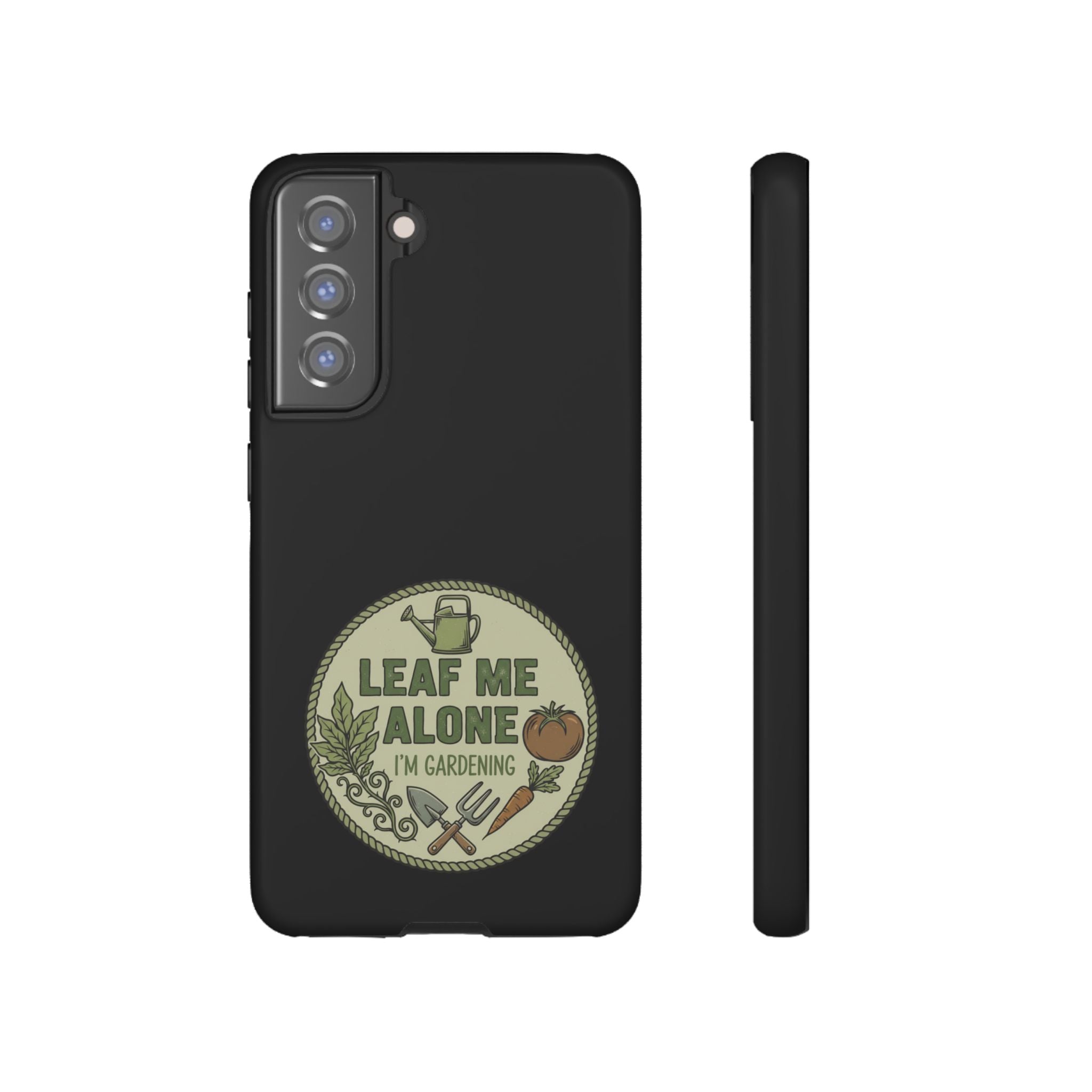 Phone Case - "Leaf Me Alone I'm Gardening" Funny Gardener Protective Tough Case