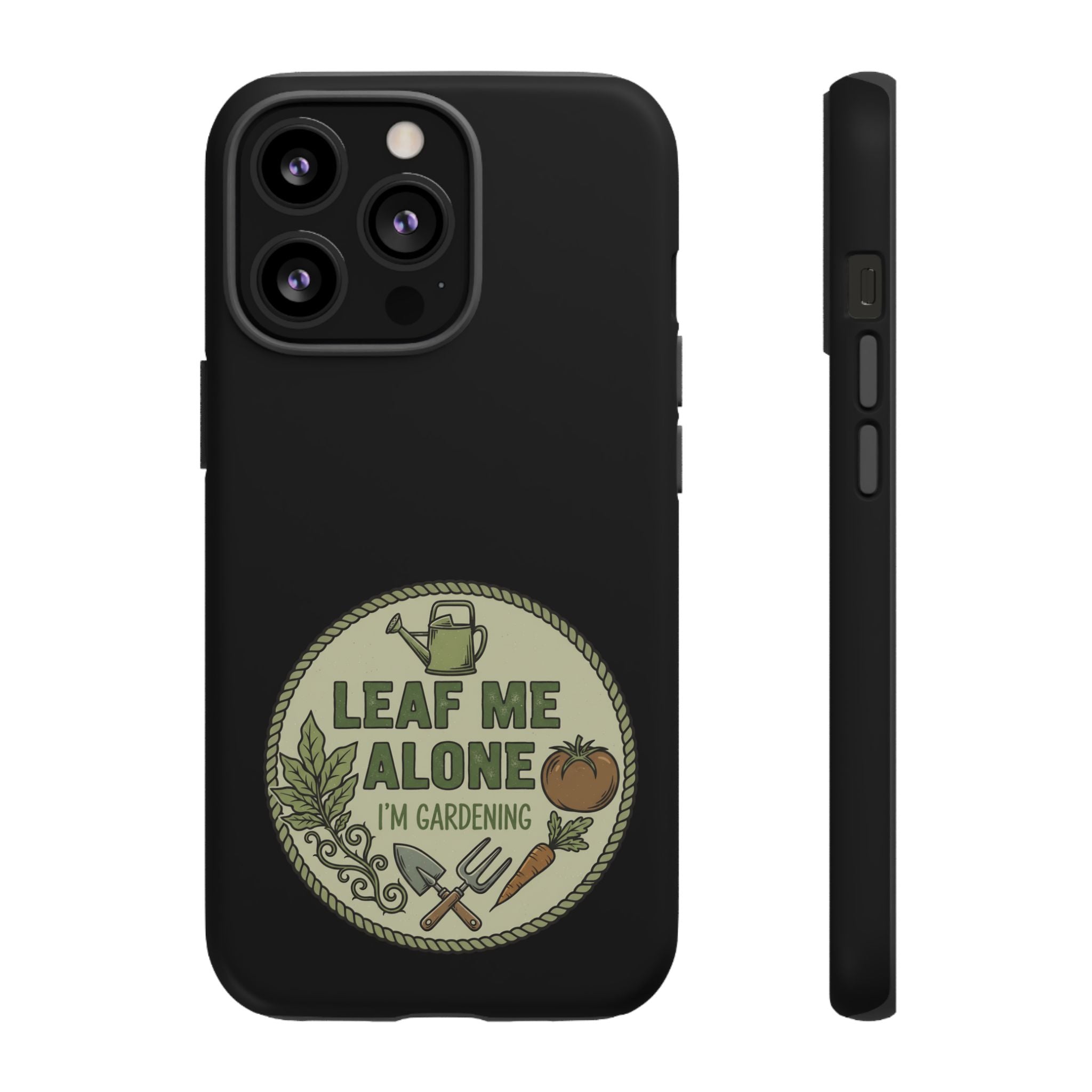 Phone Case - "Leaf Me Alone I'm Gardening" Funny Gardener Protective Tough Case