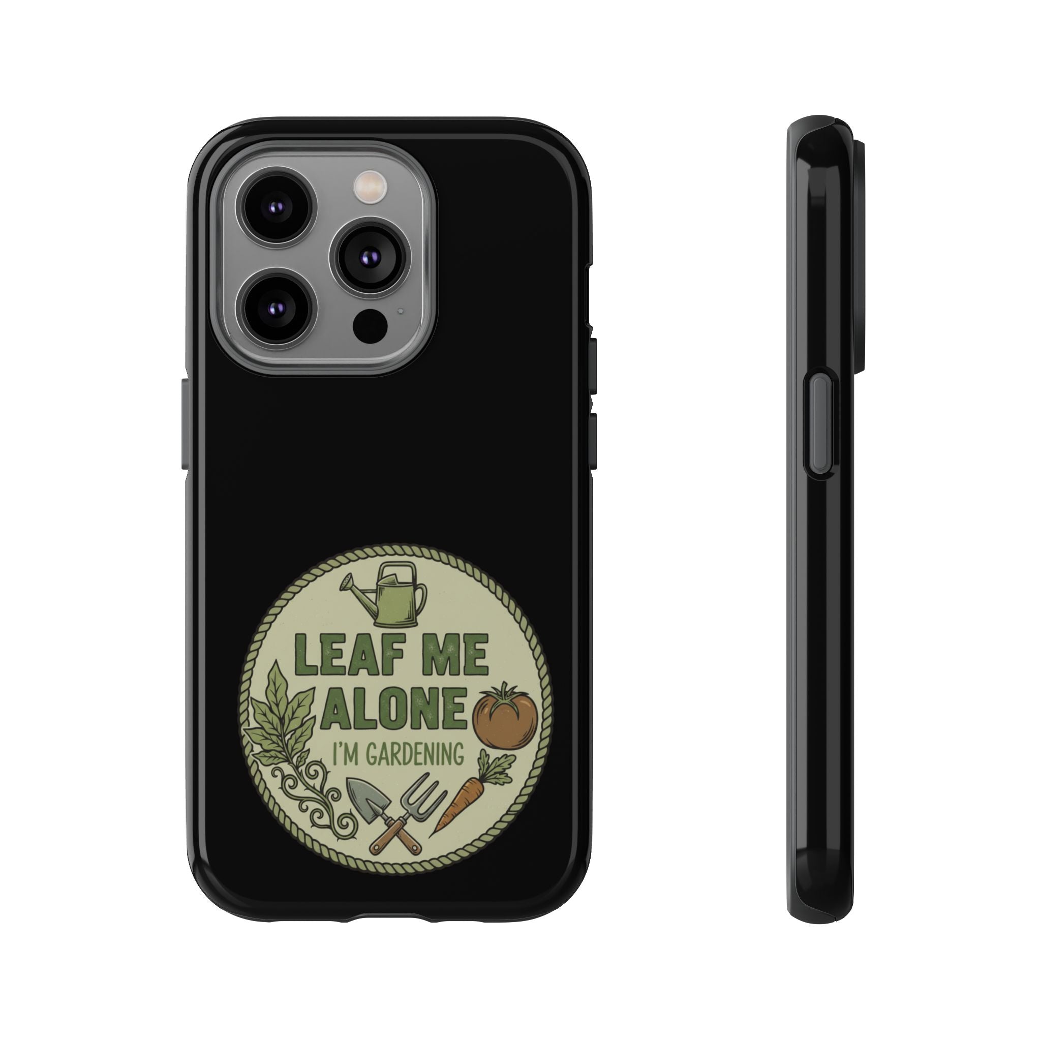 Phone Case - "Leaf Me Alone I'm Gardening" Funny Gardener Protective Tough Case